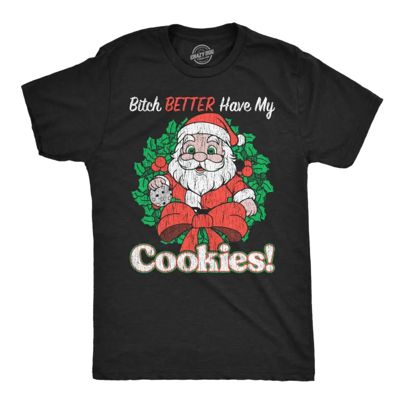 Bitch Better Have My Cookies Men's T Shirt sold by Crazy Dog T-Shirts