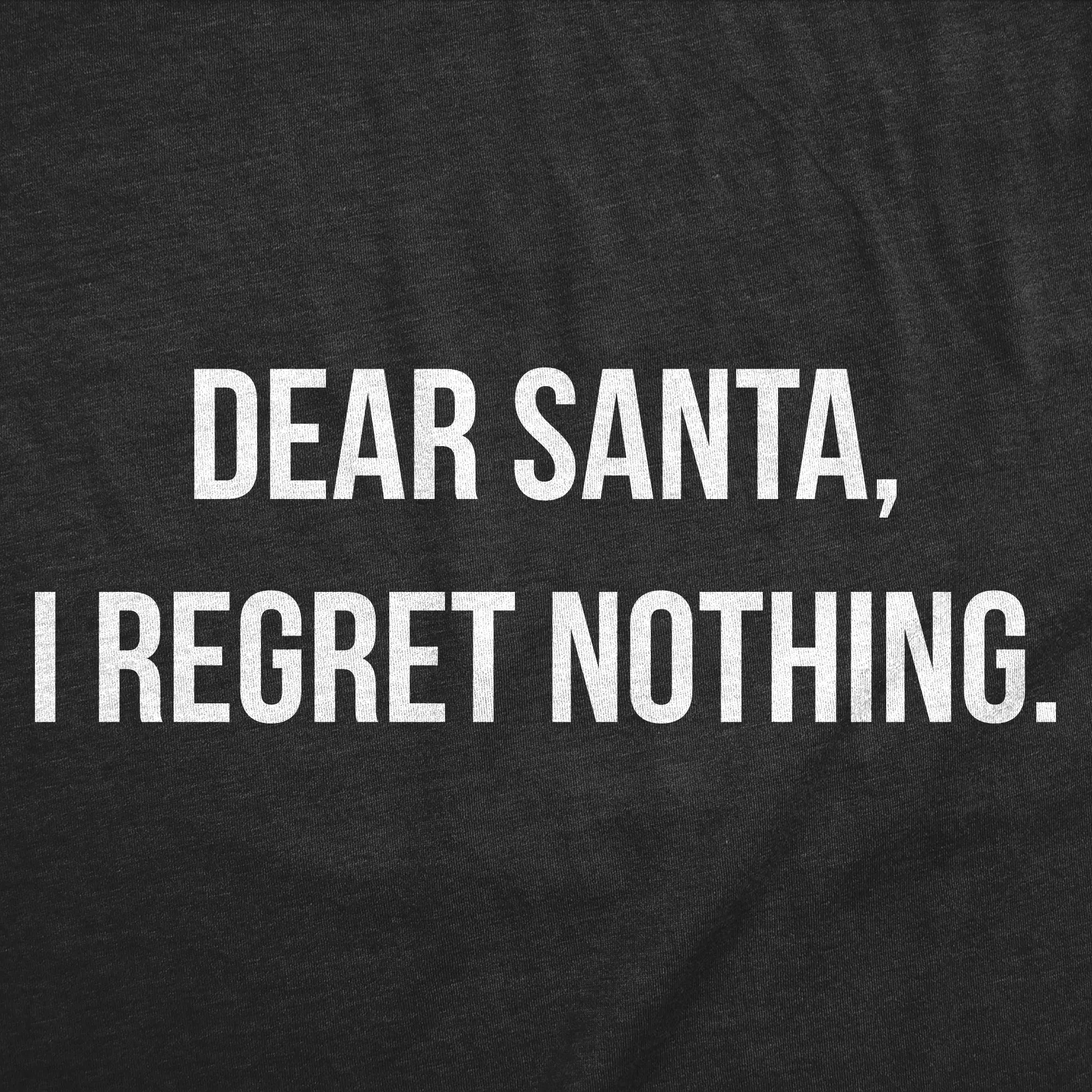 Dear Santa I Regret Nothing Men's T Shirt sold by Crazy Dog T-Shirts product image thumbnail 2