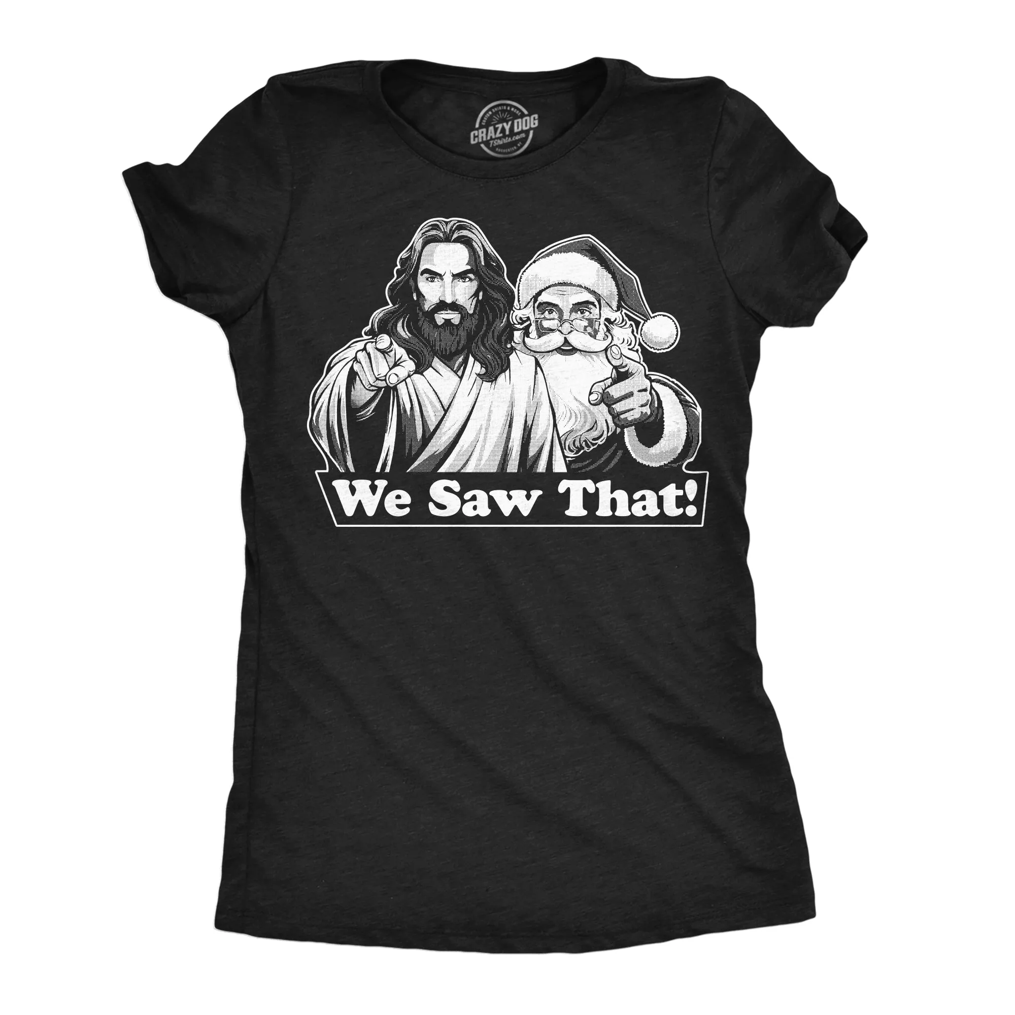 We Saw That Women's T Shirt sold by Crazy Dog T-Shirts