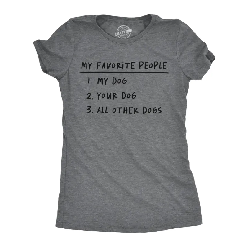 My Favorite People My Dog Your Dog All Other Dogs Women's T Shirt sold by Crazy Dog T-Shirts