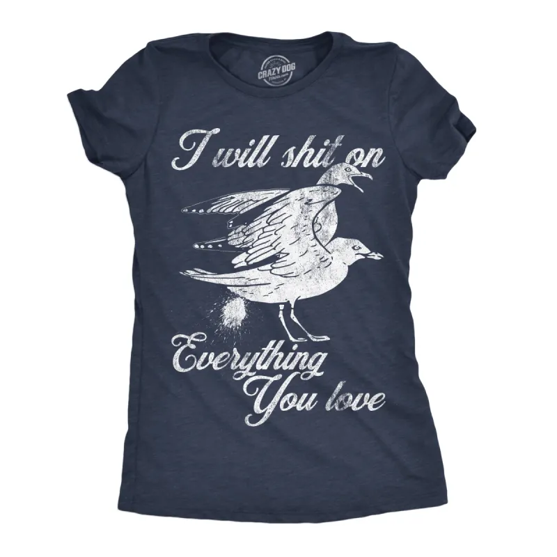 I Will Shit On Everything You Love Women's T Shirt sold by Crazy Dog T-Shirts
