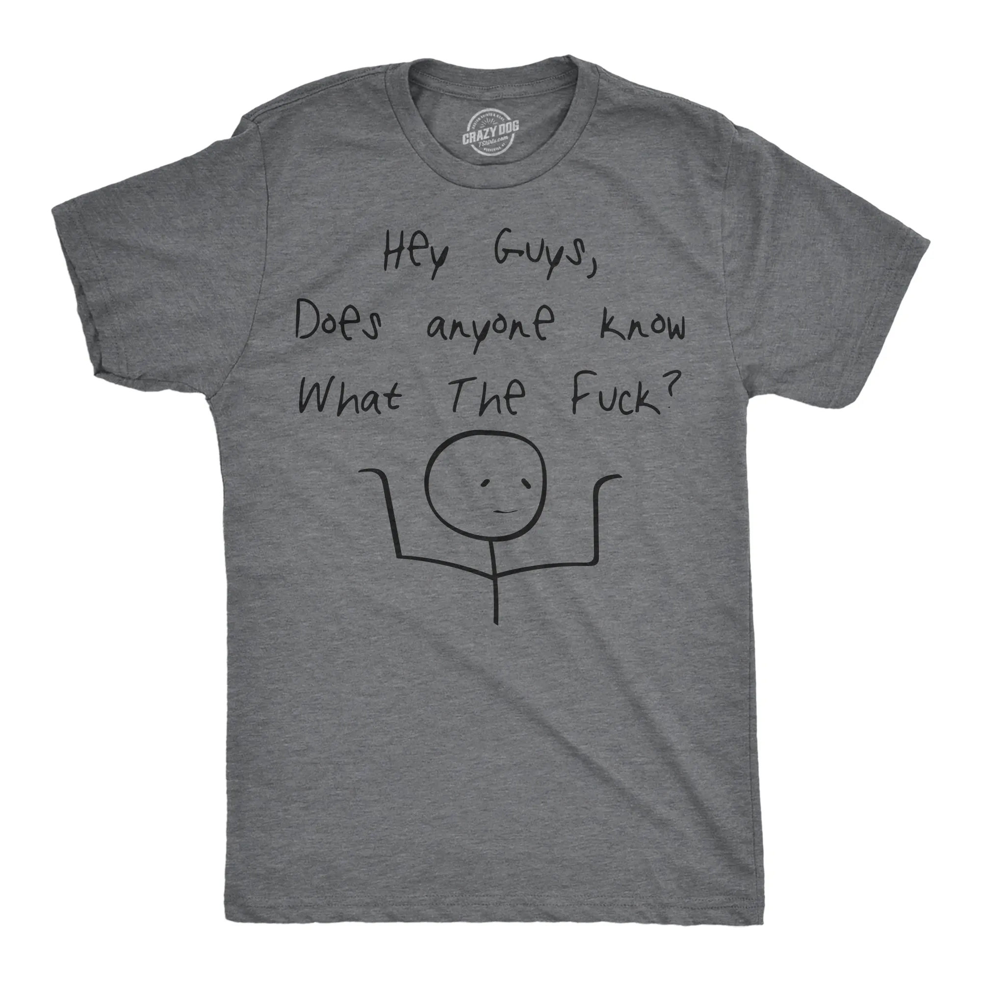 Hey Guys Does Anyone Know What The Fuck Men's T Shirt sold by Crazy Dog T-Shirts