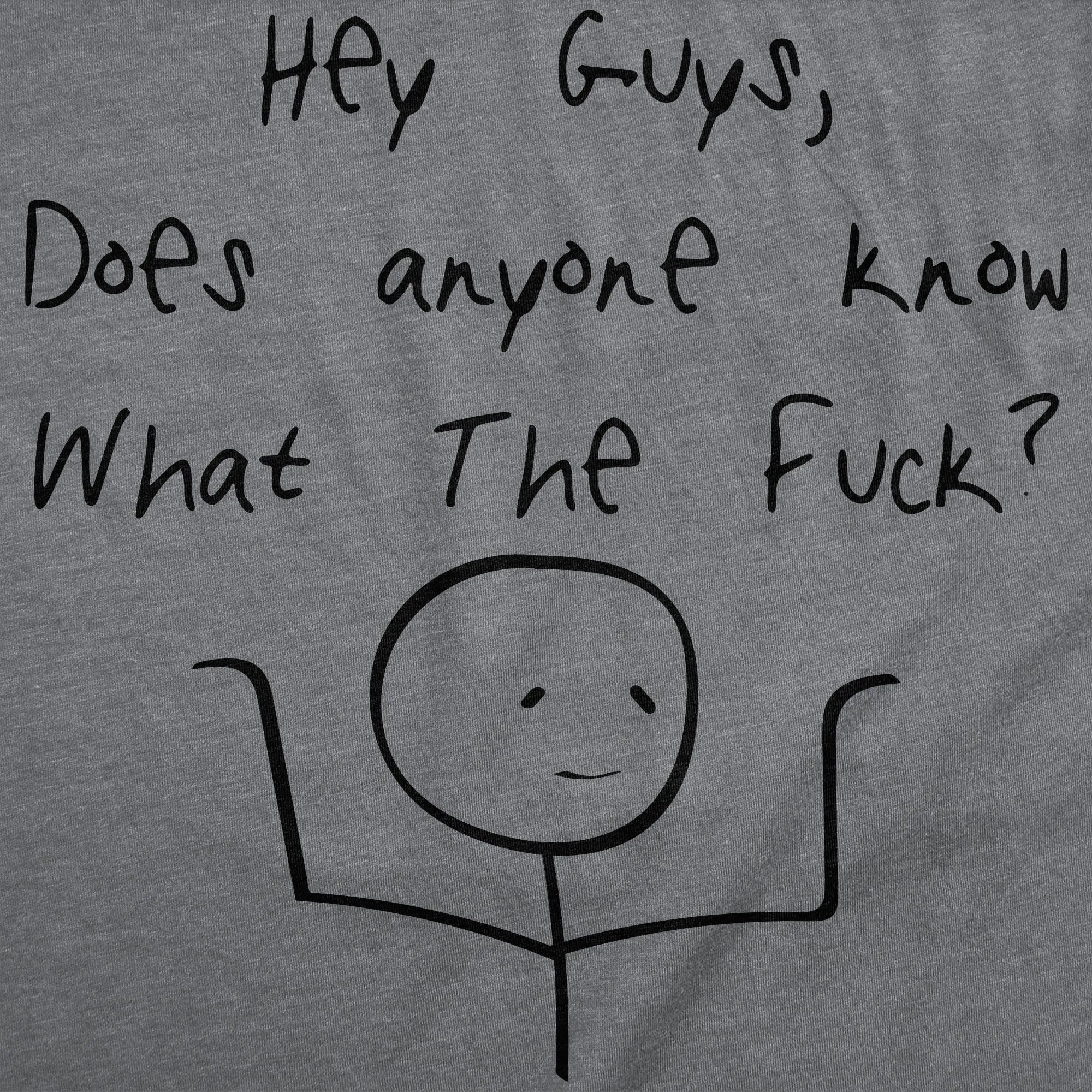 Hey Guys Does Anyone Know What The Fuck Men's T Shirt sold by Crazy Dog T-Shirts product image thumbnail 2