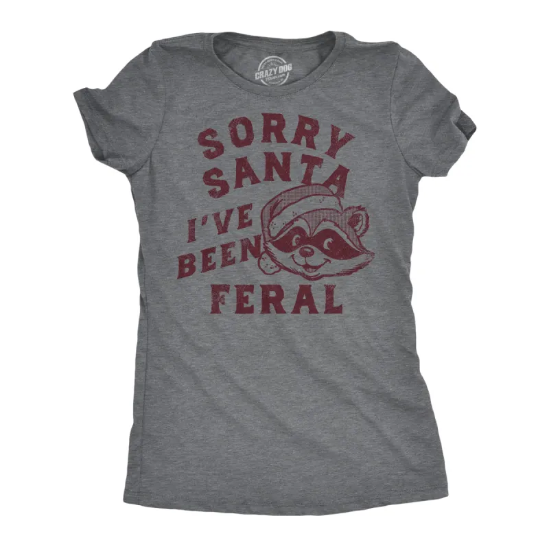 Sorry Santa Ive Been Feral Women's T Shirt sold by Crazy Dog T-Shirts