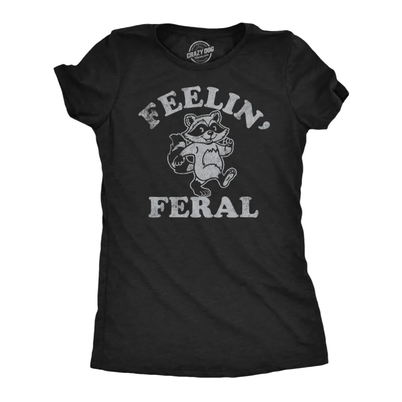 Feelin Feral Women's T Shirt sold by Crazy Dog T-Shirts