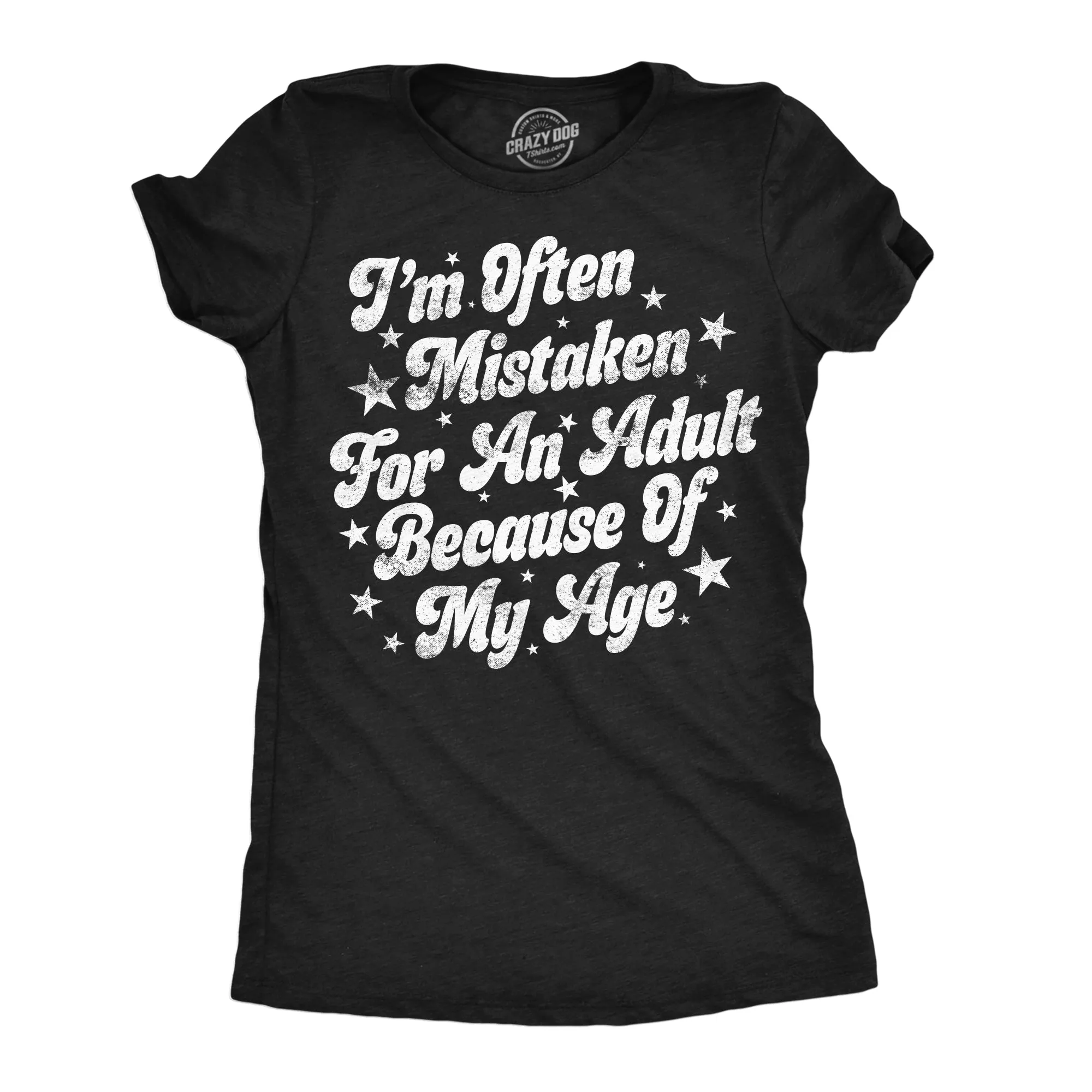 Im Often Mistaken For An Adult Because Of My Age Women's T Shirt sold by Crazy Dog T-Shirts