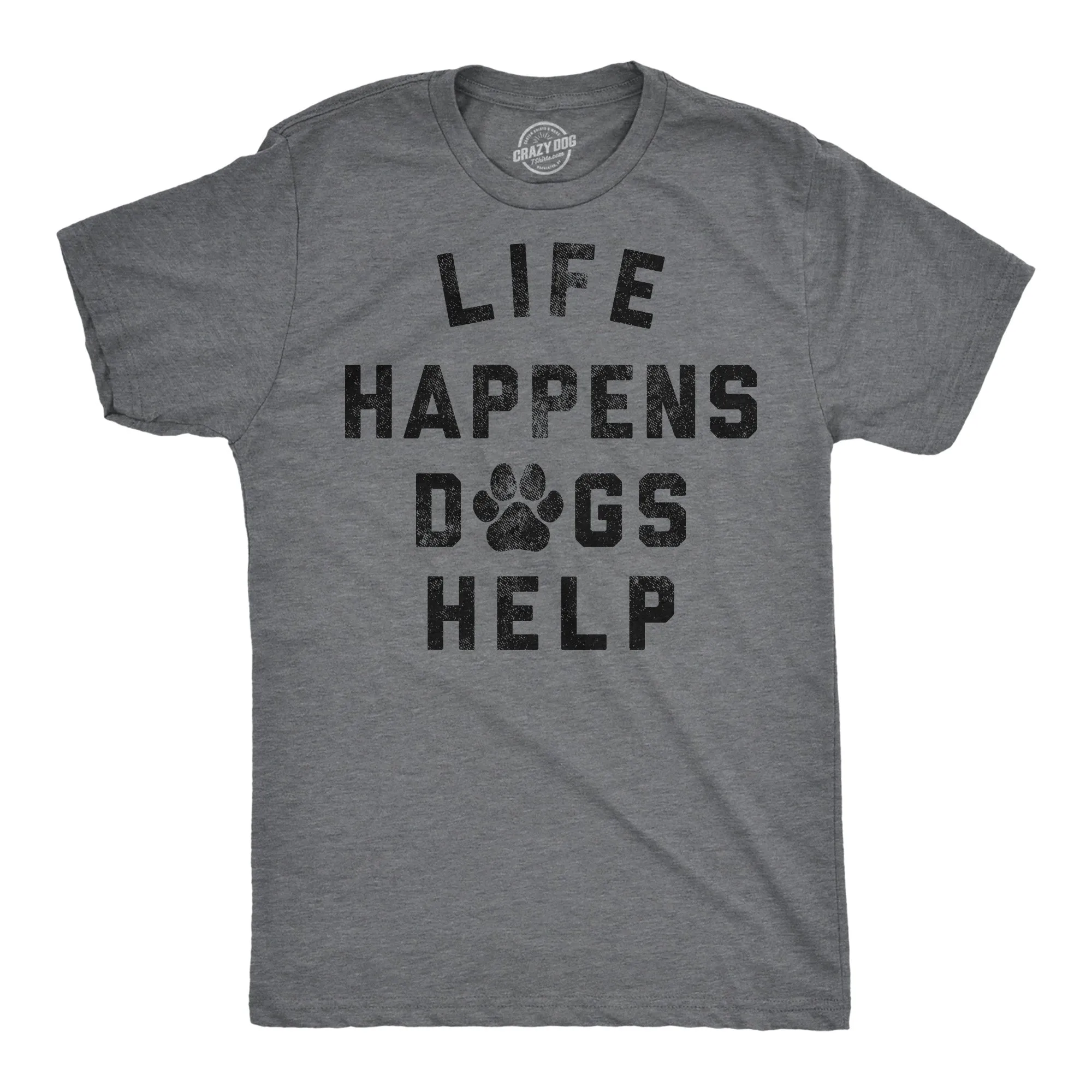 Life Happens Dogs Help Men's T Shirt sold by Crazy Dog T-Shirts