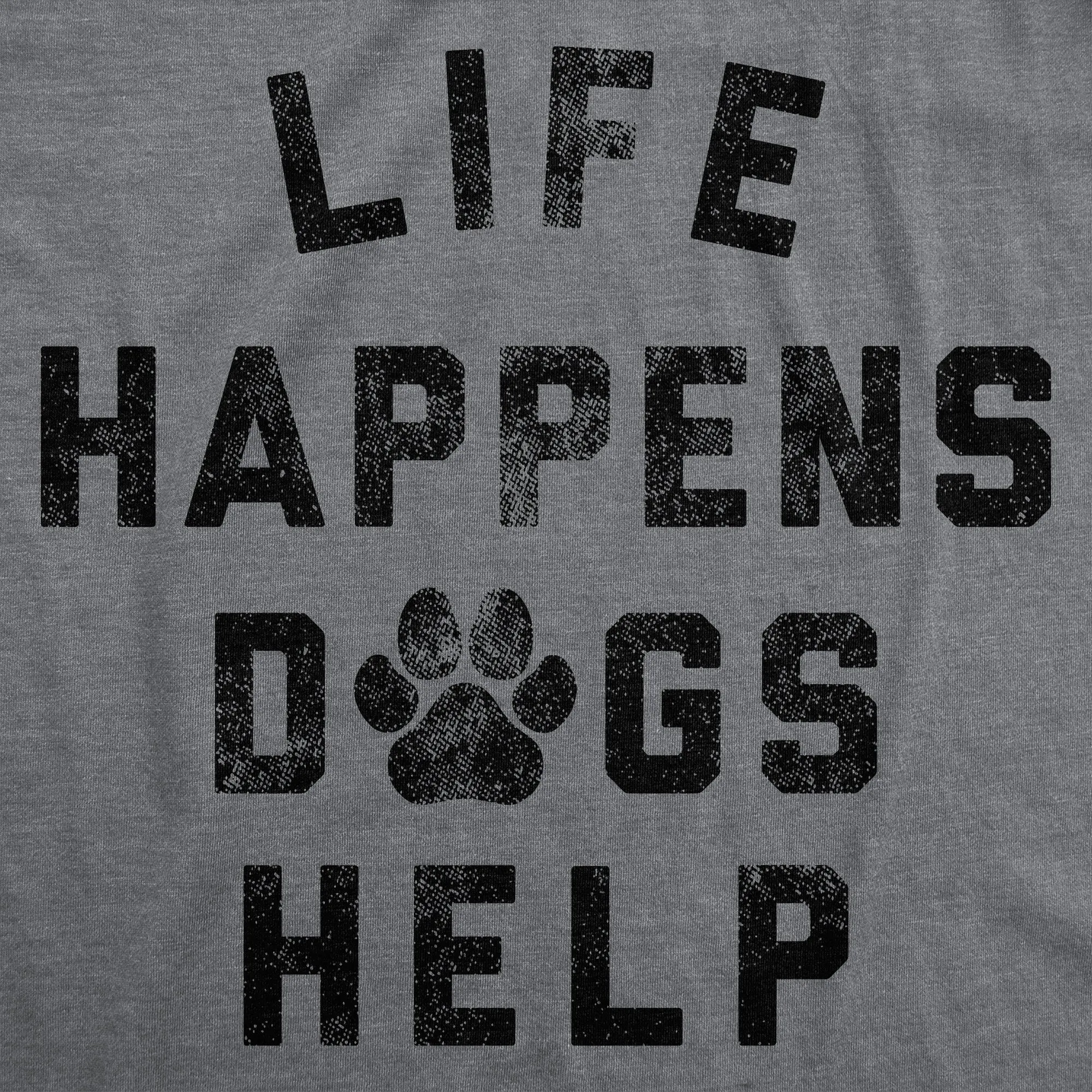 Life Happens Dogs Help Men's T Shirt sold by Crazy Dog T-Shirts product image thumbnail 2