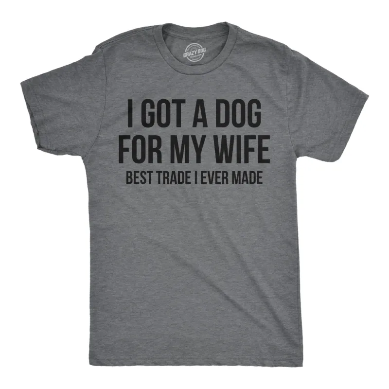 I Got A Dog For My Wife Best Trade I Ever Made Men's T Shirt sold by Crazy Dog T-Shirts