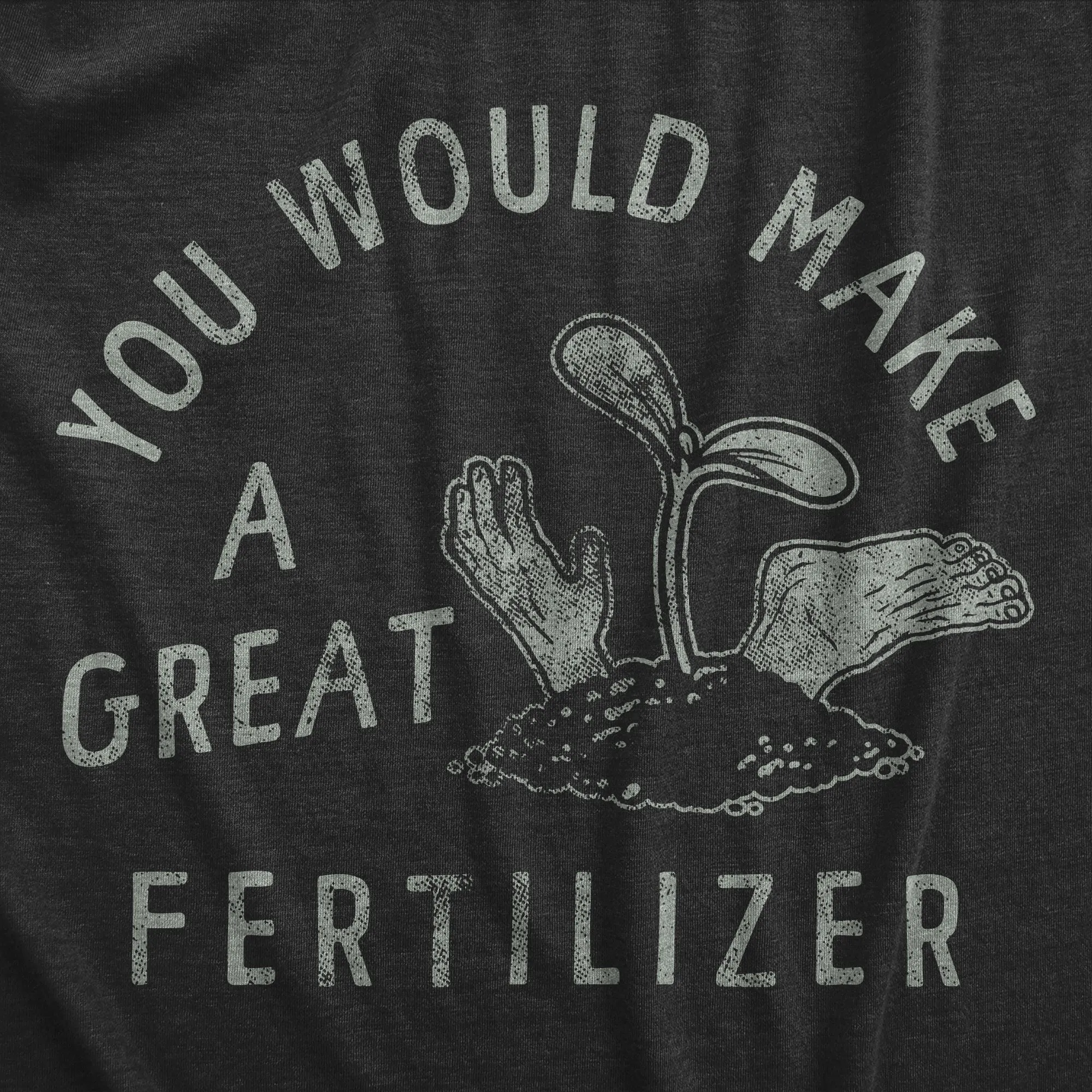 You Would Make A Great Fertilizer Women's T Shirt sold by Crazy Dog T-Shirts product image thumbnail 2