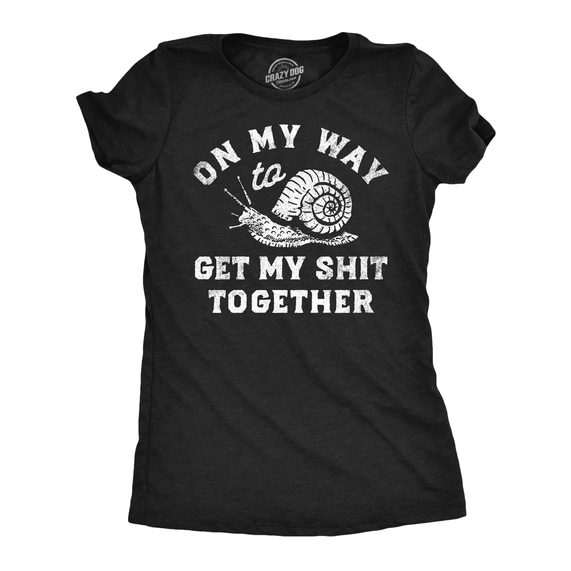 On My Way To Get My Shit Together Women's T Shirt sold by Crazy Dog T-Shirts
