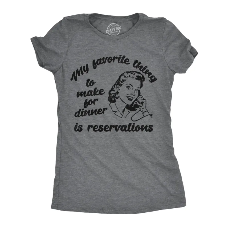 My Favorite Thing To Make For Dinner Is Reservations Women's T Shirt sold by Crazy Dog T-Shirts