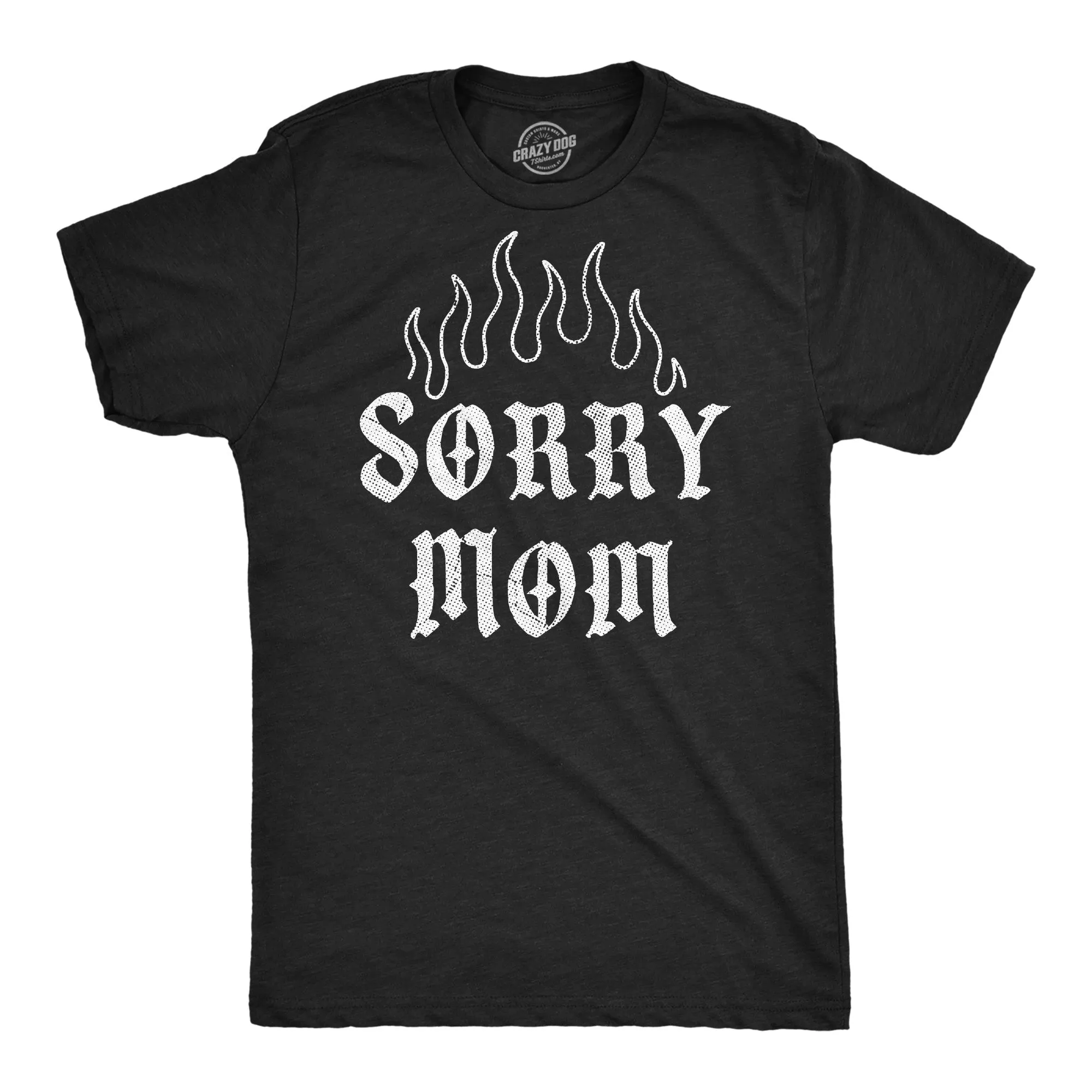 Sorry Mom Men's T Shirt sold by Crazy Dog T-Shirts