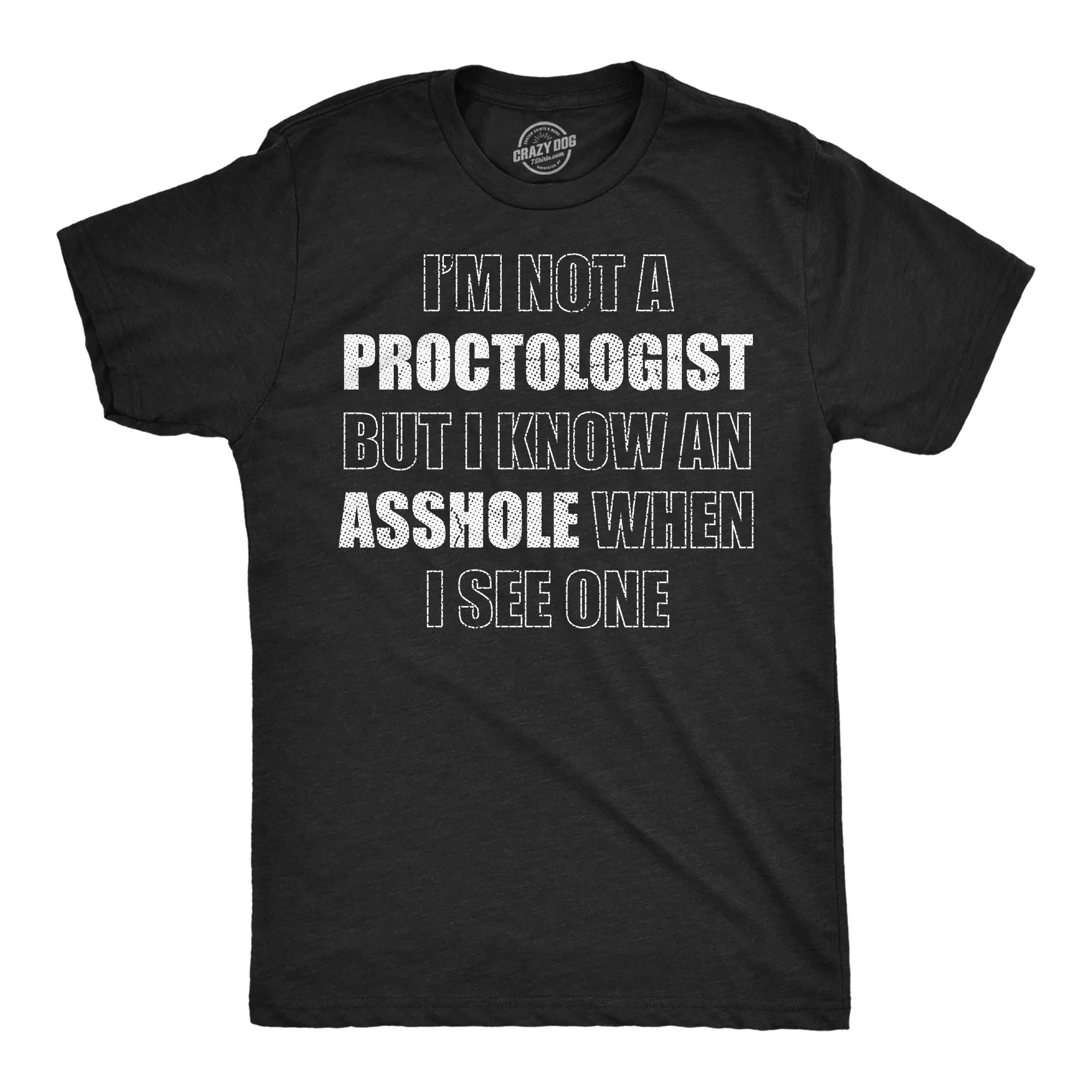 Im Not A Proctologist But I Know An Asshole When I See One Men's T Shirt sold by Crazy Dog T-Shirts
