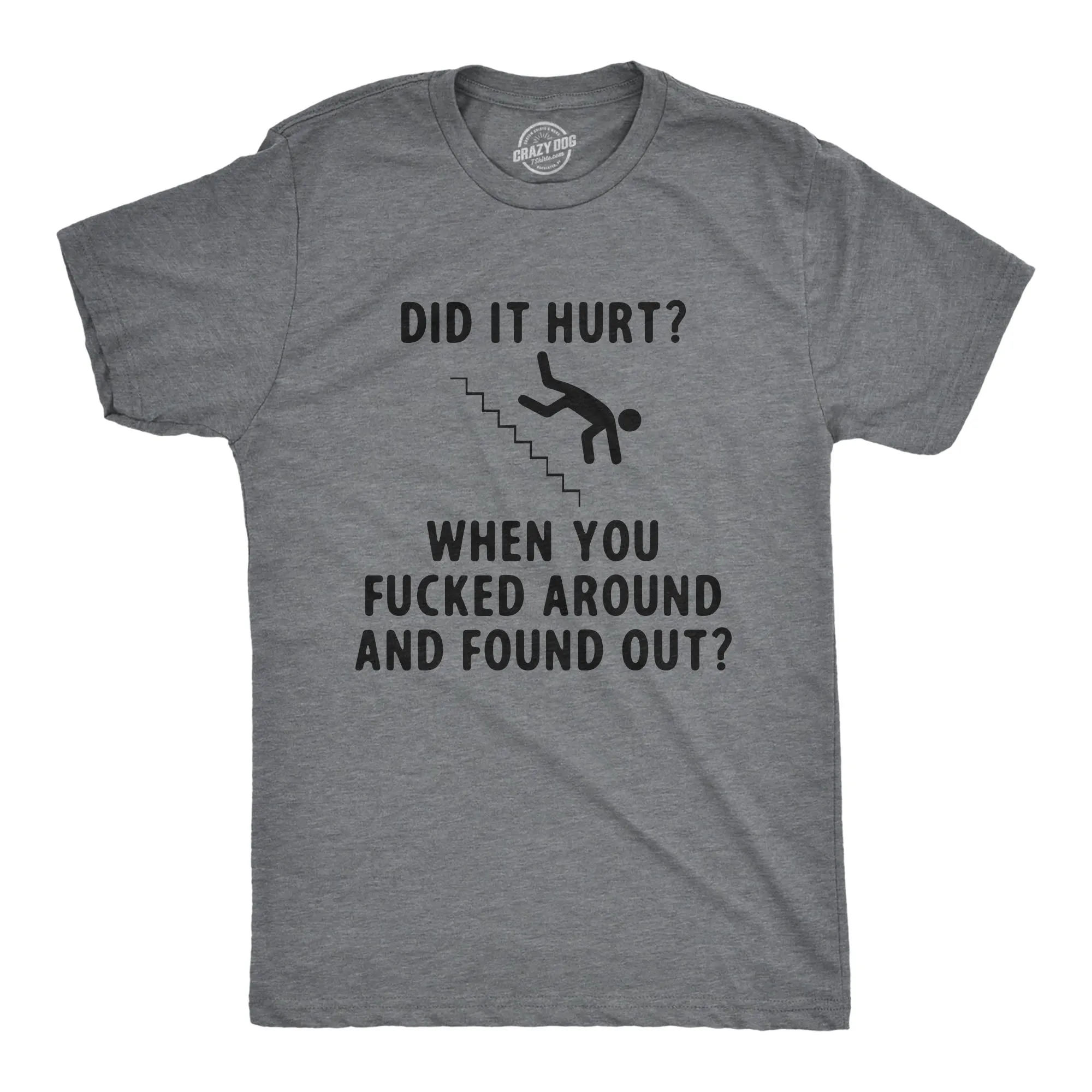 Did It Hurt When You Fucked Around And Found Out Men's T Shirt sold by Crazy Dog T-Shirts