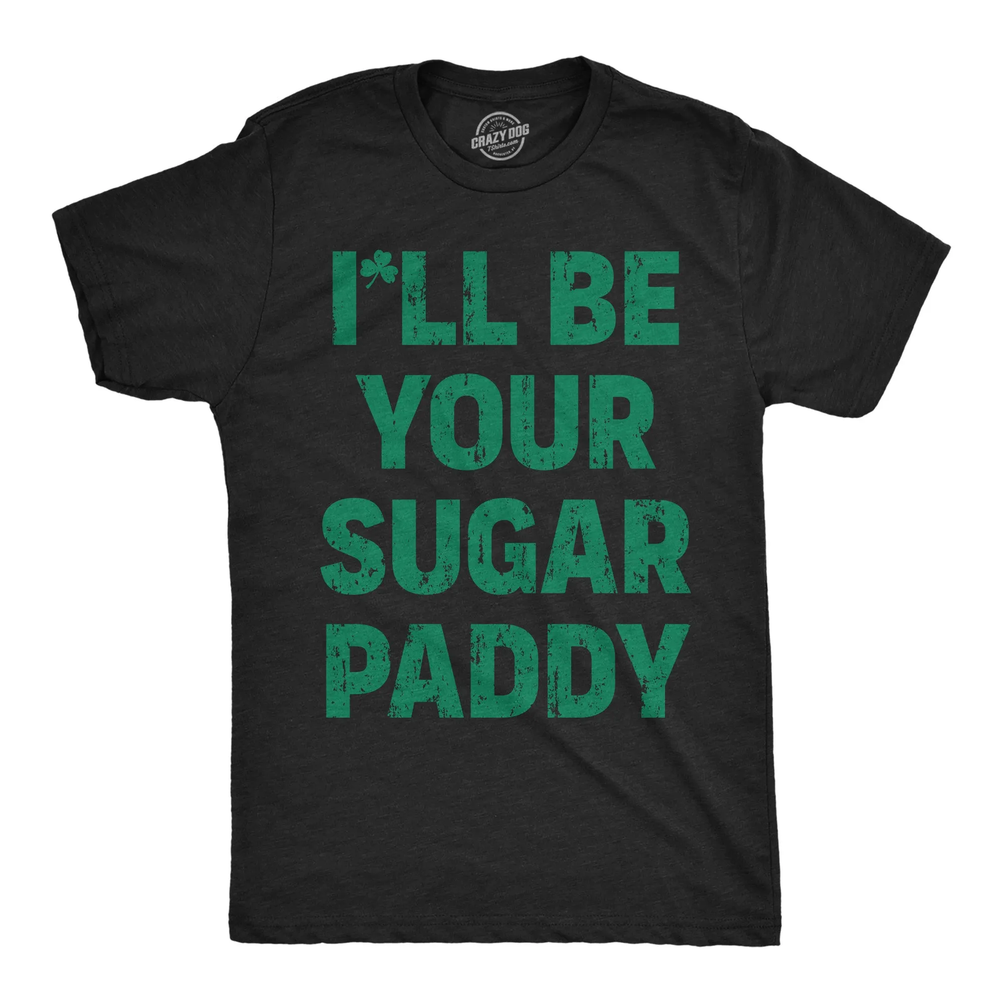 Ill Be Your Sugar Paddy Men's T Shirt sold by Crazy Dog T-Shirts