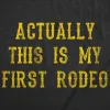 Actually This Is My First Rodeo Men's T Shirt sold by Crazy Dog T-Shirts