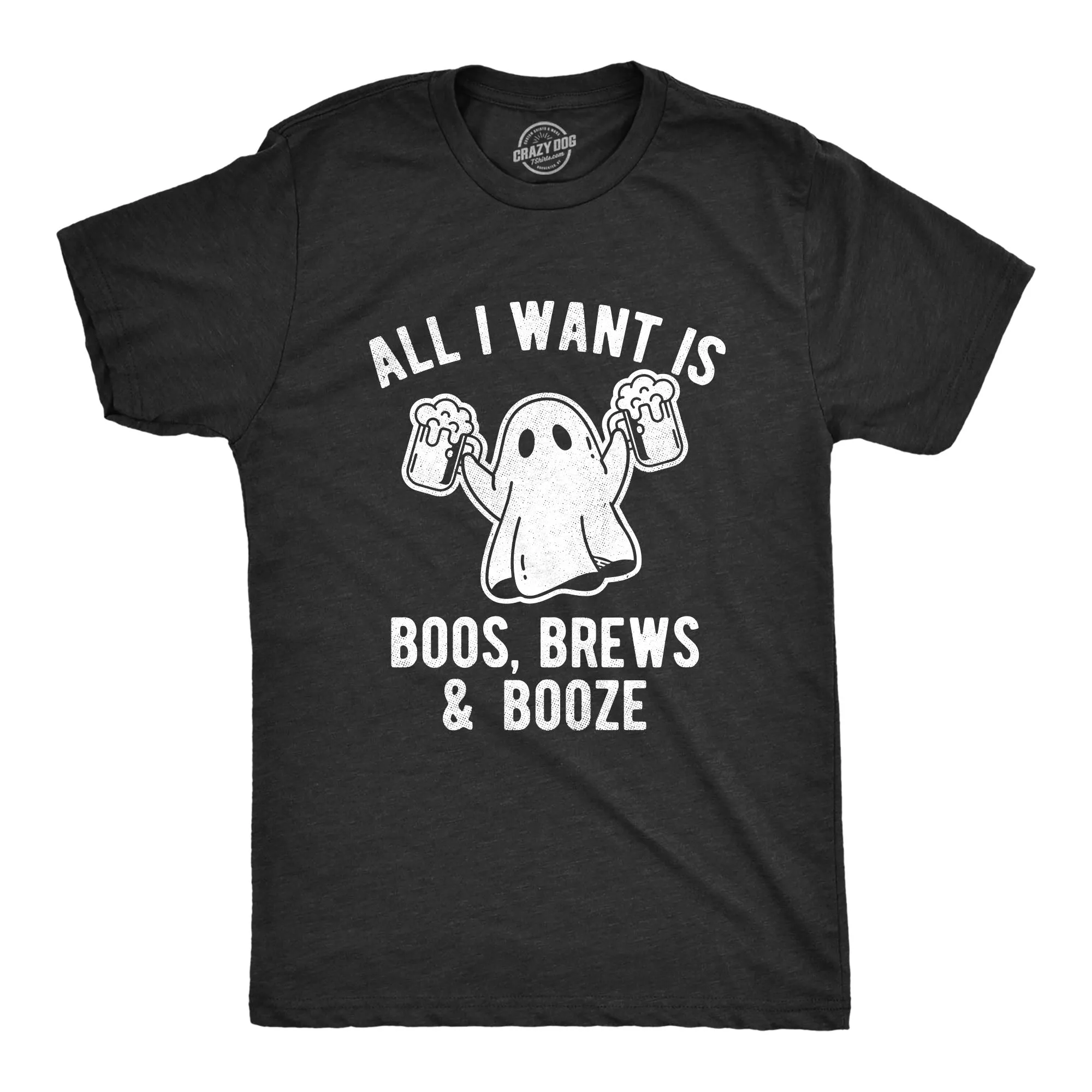 All I Want Is Boos Brews And Booze Men's T Shirt sold by Crazy Dog T-Shirts