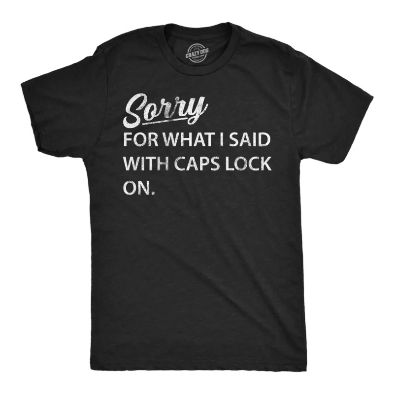 Sorry For What I Said With Caps Lock On Men's T Shirt sold by Crazy Dog T-Shirts