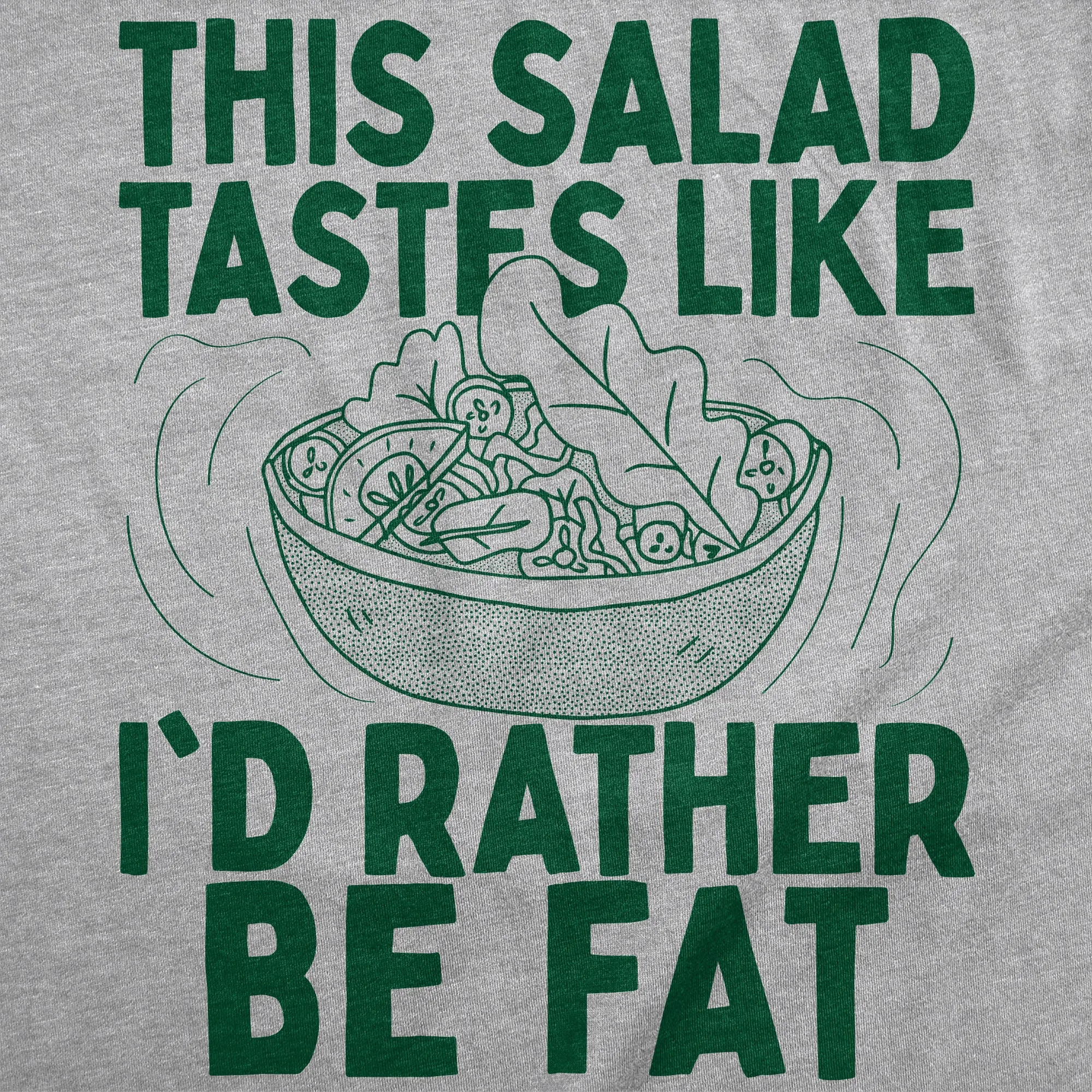 This Salad Tastes Like Id Rather Be Fat Men's T Shirt sold by Crazy Dog T-Shirts product image thumbnail 2