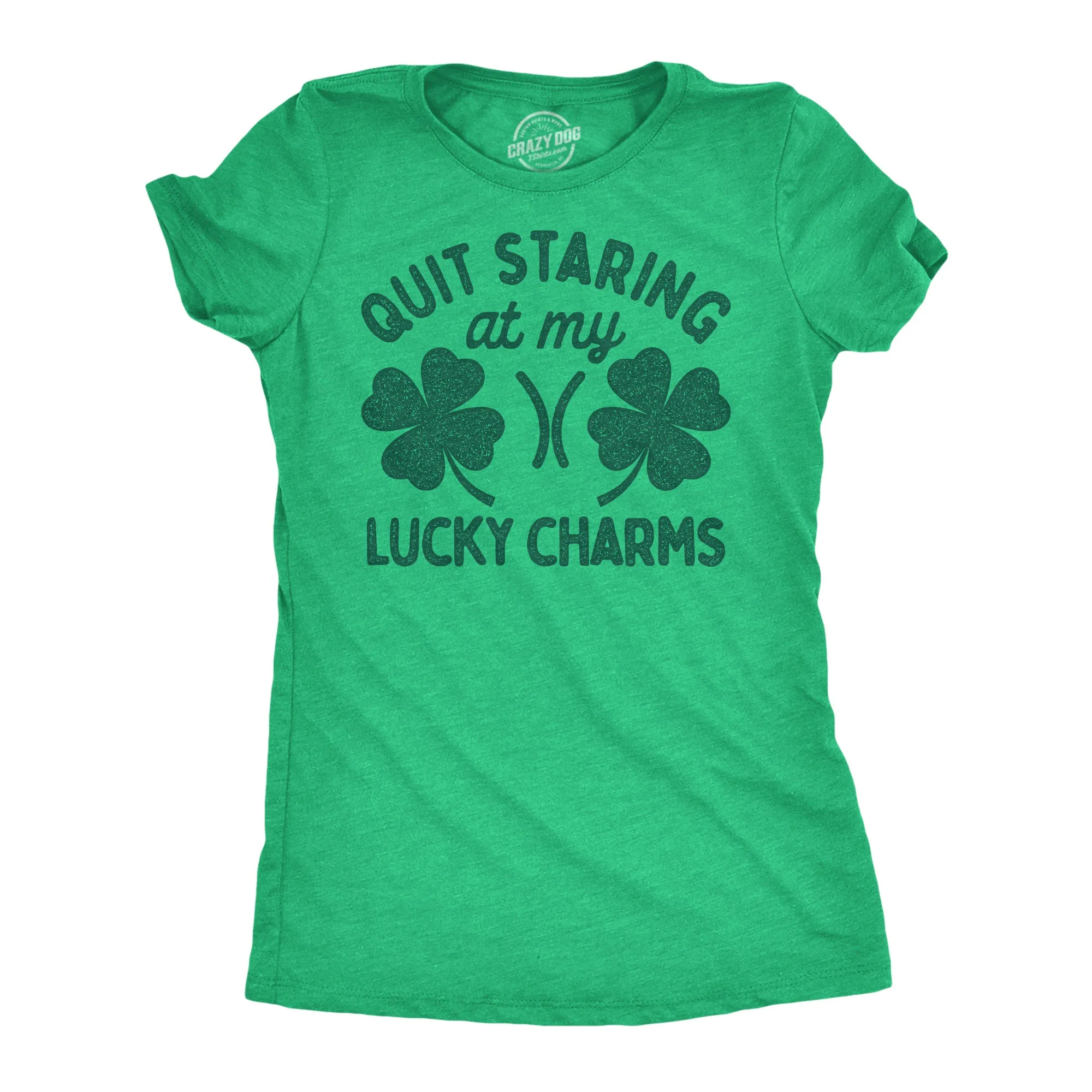 Quit Staring At My Lucky Charms Women's T Shirt sold by Crazy Dog T-Shirts