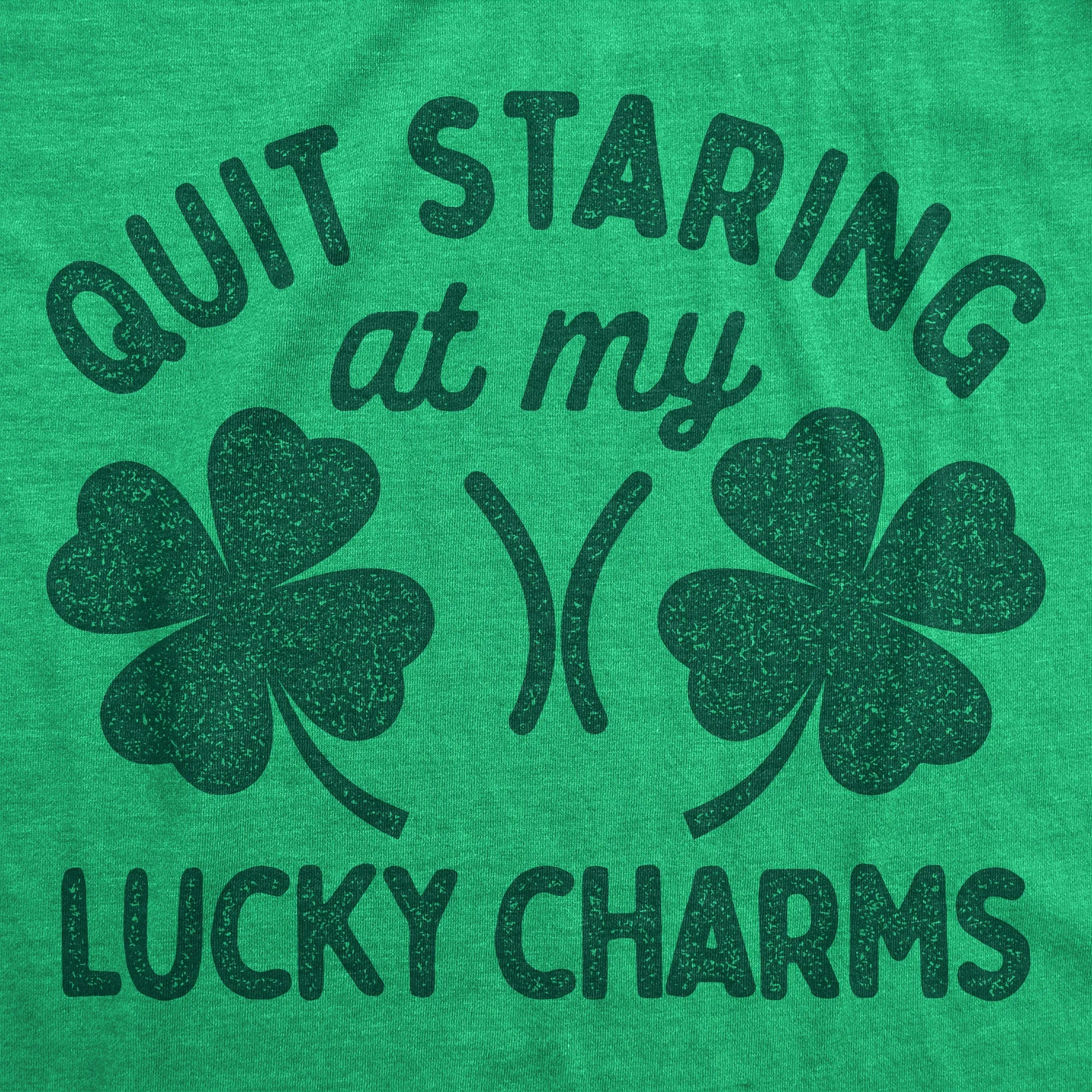 Quit Staring At My Lucky Charms Women's T Shirt sold by Crazy Dog T-Shirts product image thumbnail 2
