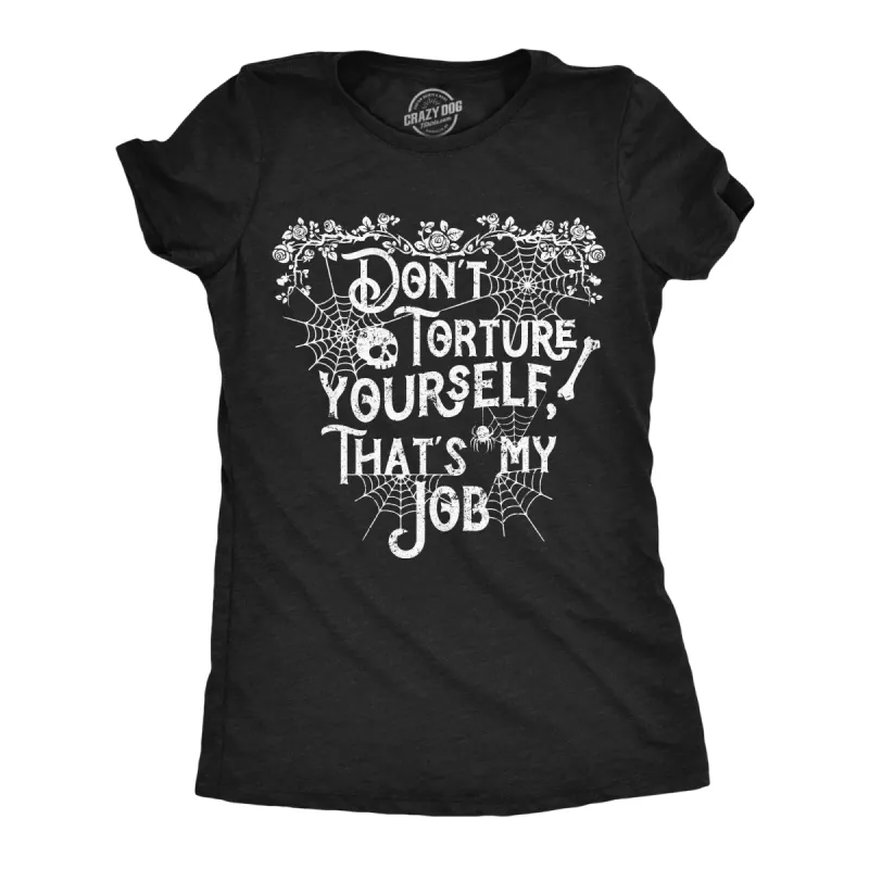 Dont Torture Yourself Thats My Job Women's T Shirt sold by Crazy Dog T-Shirts