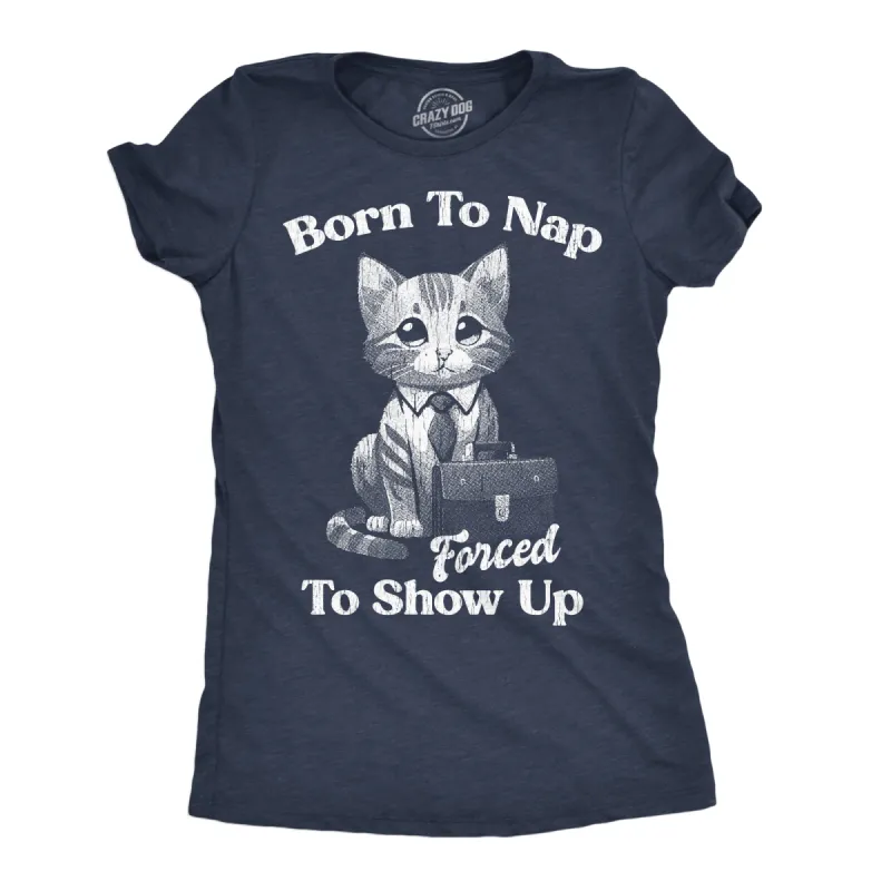 Born To Nap Forced To Show Up Women's T Shirt sold by Crazy Dog T-Shirts