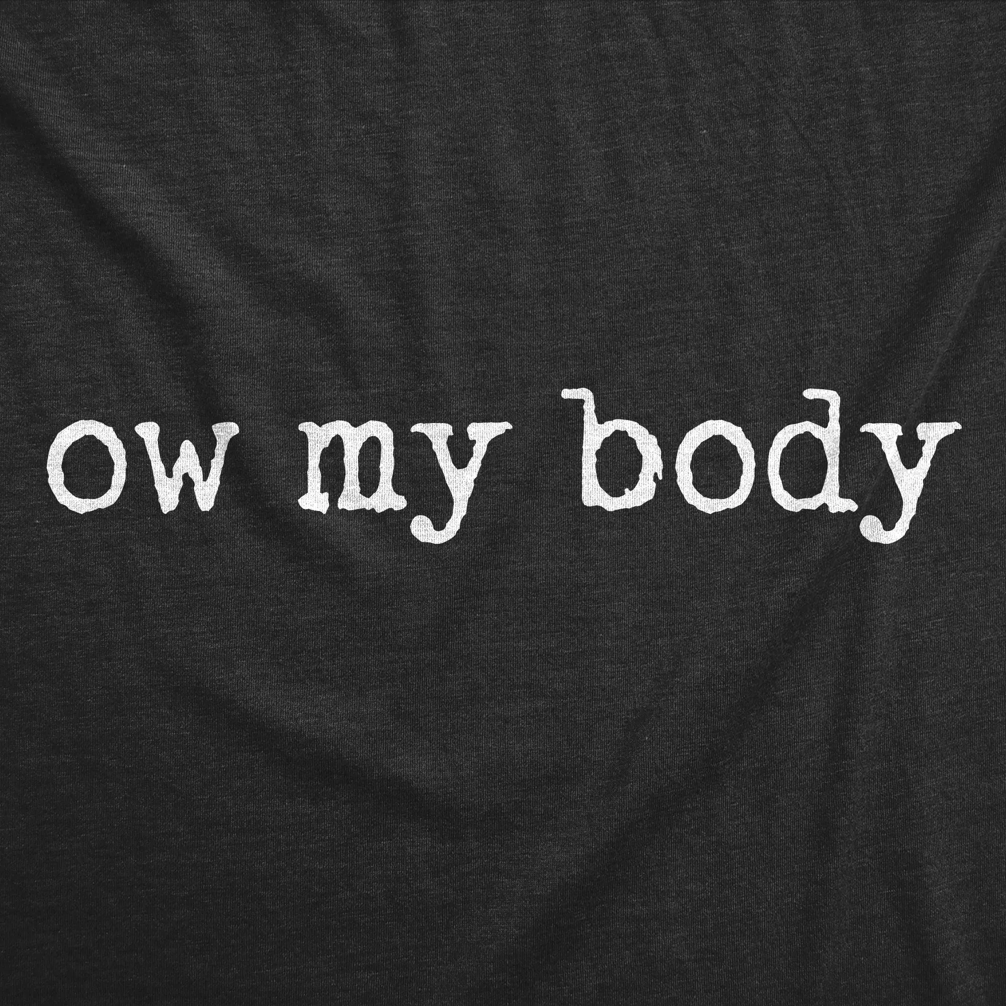 Ow My Body Women's T Shirt sold by Crazy Dog T-Shirts product image thumbnail 2