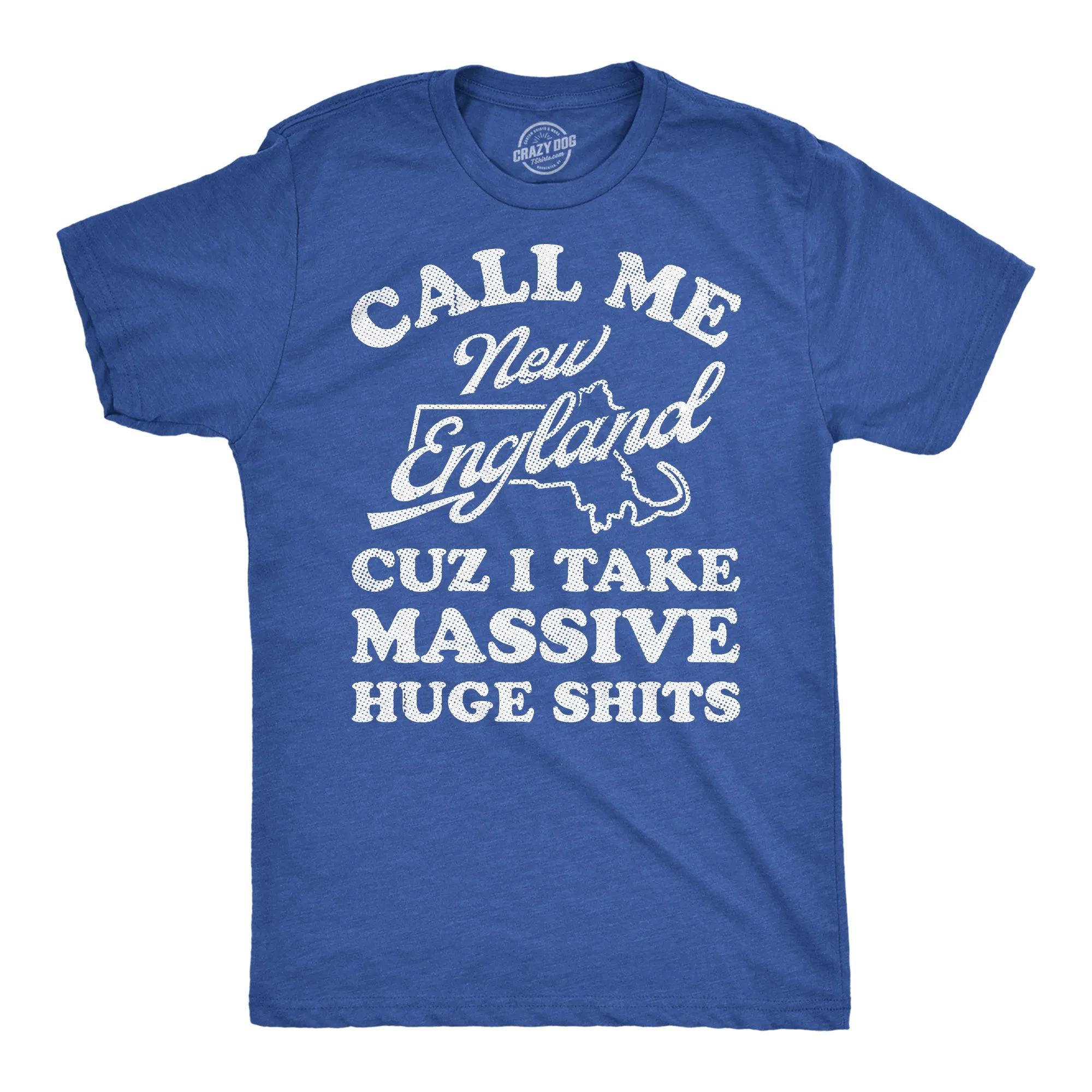 Call Me New England Cuz I Take Massive Huge Shits Men's T Shirt sold by Crazy Dog T-Shirts