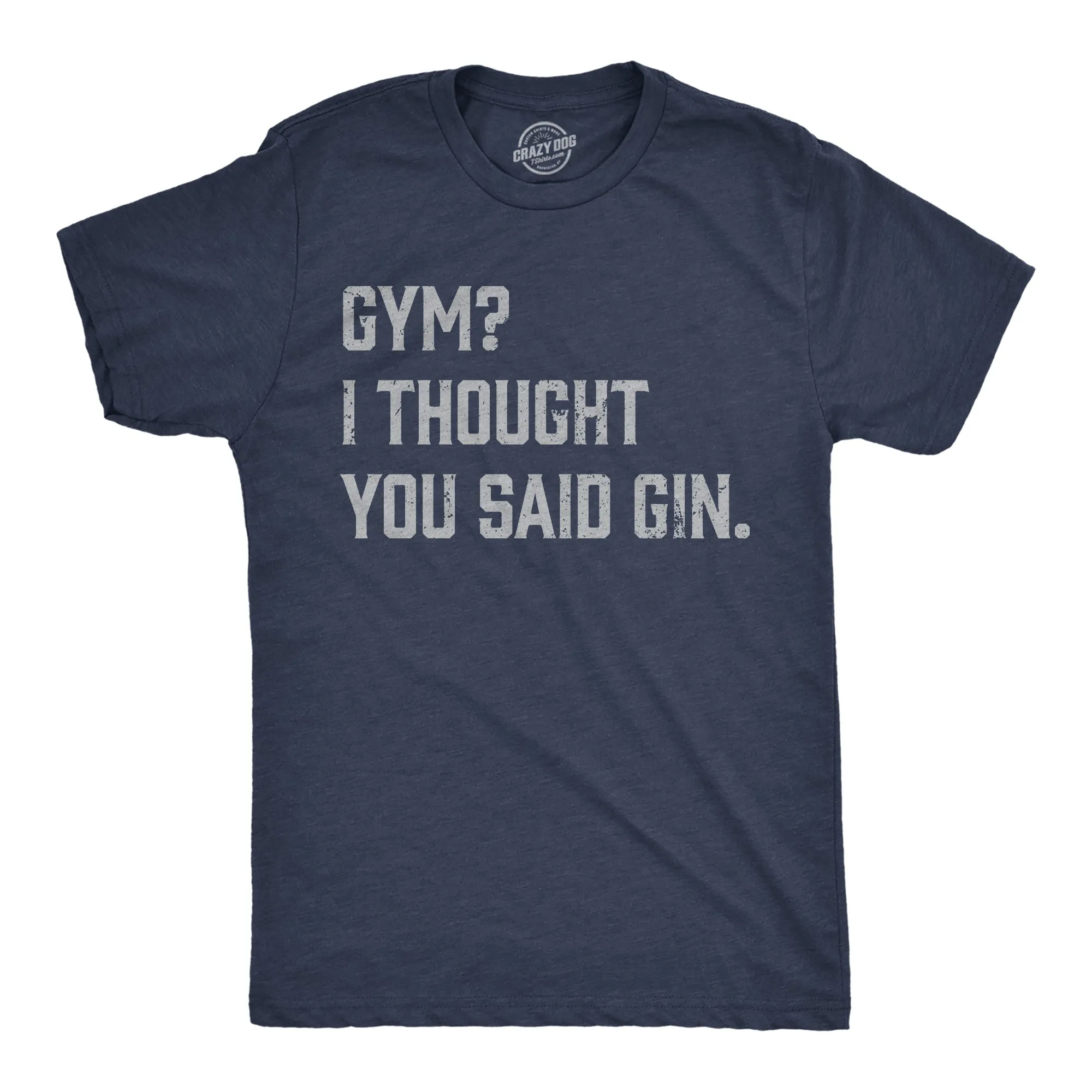 Gym I Thought You Said Gin Men's T Shirt sold by Crazy Dog T-Shirts