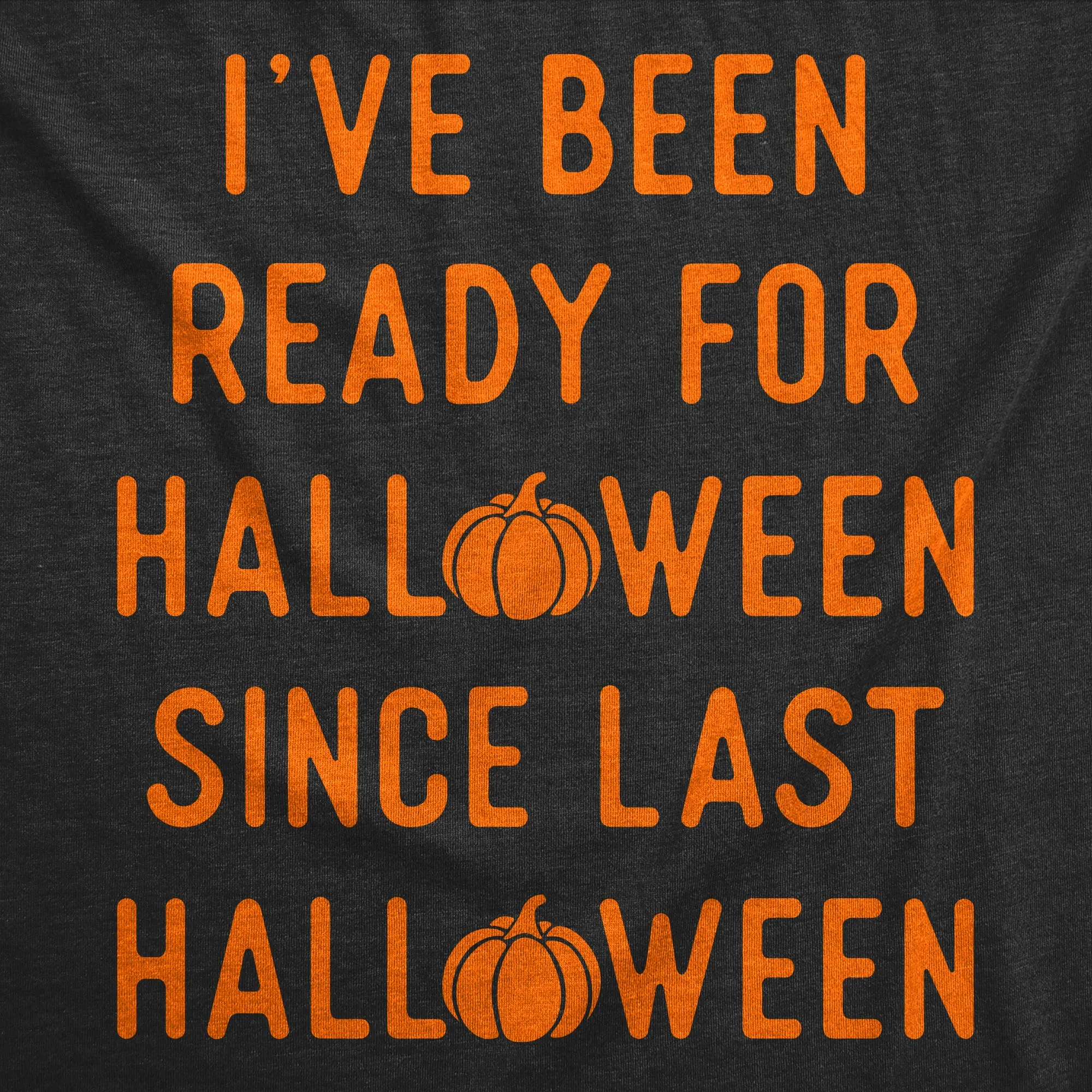 Ive Been Ready For Halloween Since Last Halloween Women's T Shirt sold by Crazy Dog T-Shirts product image thumbnail 2