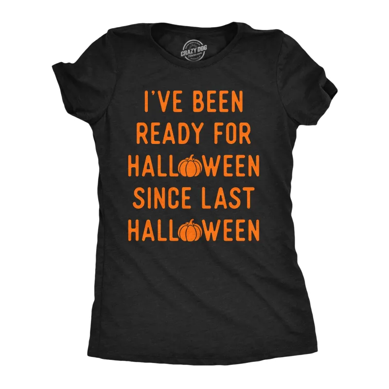 Ive Been Ready For Halloween Since Last Halloween Women's T Shirt sold by Crazy Dog T-Shirts