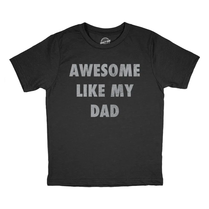 Awesome Like My Dad Youth T Shirt sold by Crazy Dog T-Shirts