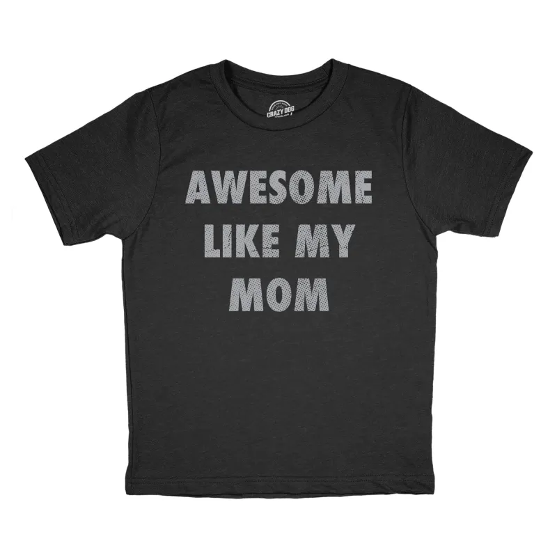 Awesome Like My Mom Youth T Shirt sold by Crazy Dog T-Shirts