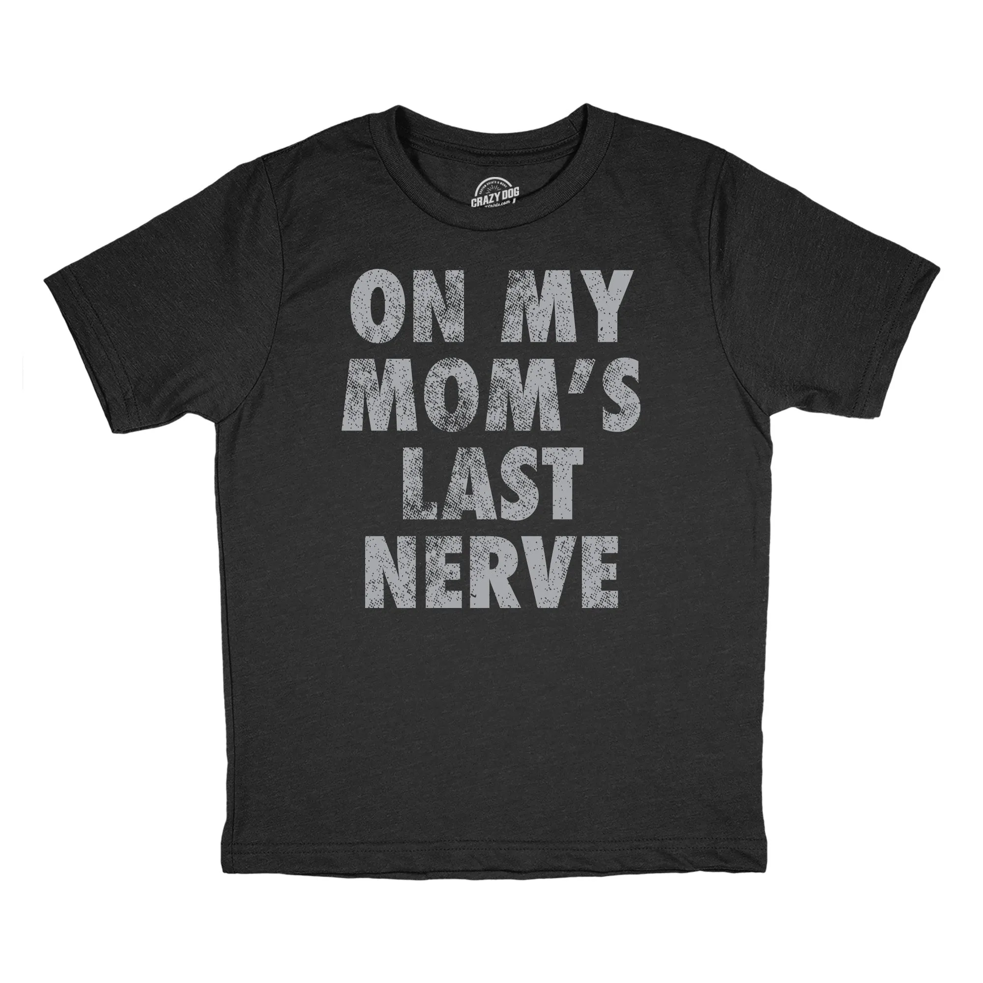 On My Moms Last Nerve Youth T Shirt sold by Crazy Dog T-Shirts