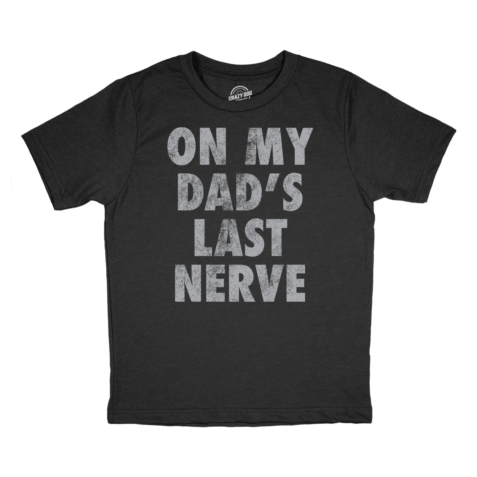 On My Dads Last Nerve Youth T Shirt sold by Crazy Dog T-Shirts