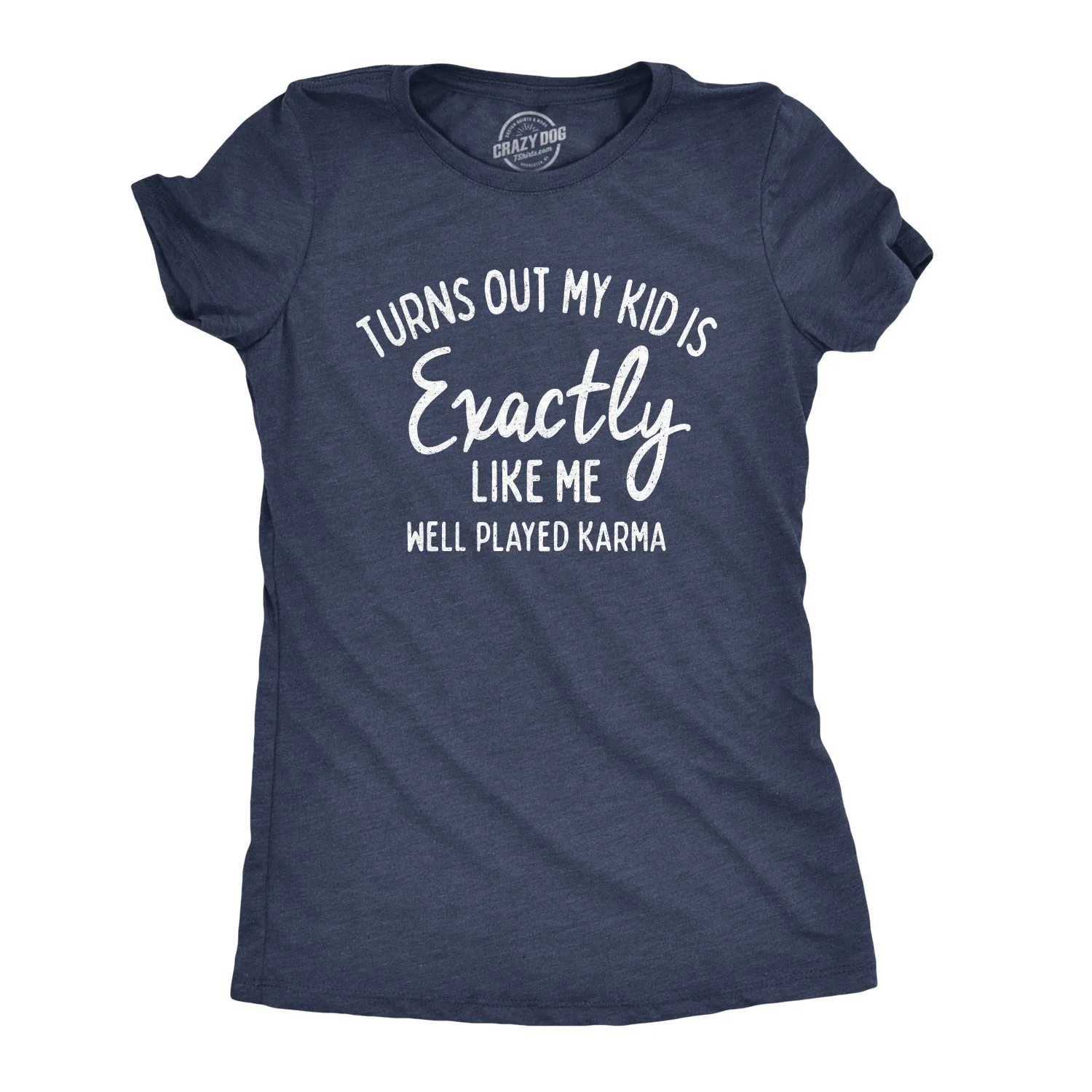 Turns Out My Kid Is Exactly Like Me Women's T Shirt sold by Crazy Dog T-Shirts