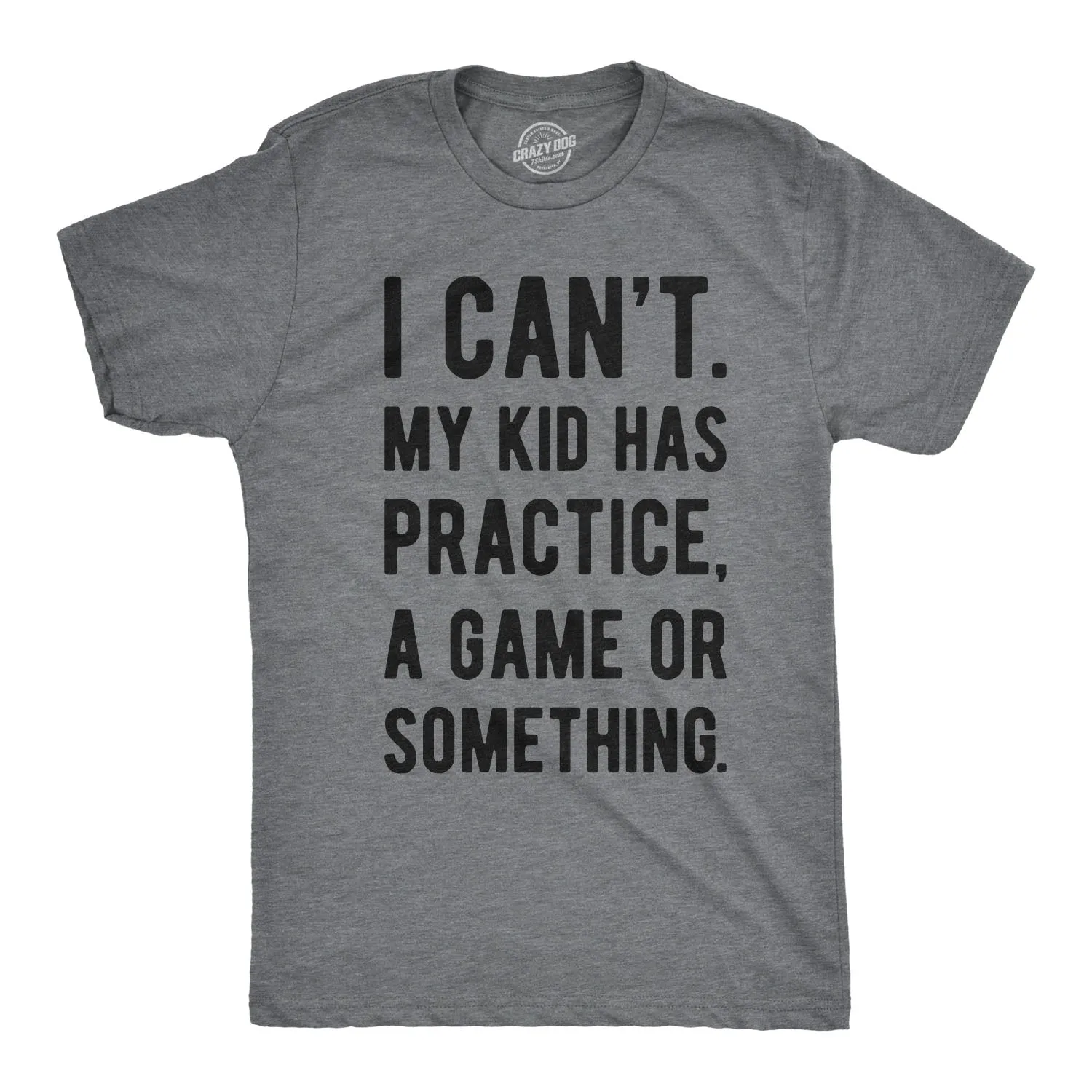 I Can't My Kid Has Practice A Game Or Something Men's T Shirt sold by Crazy Dog T-Shirts product image thumbnail 4