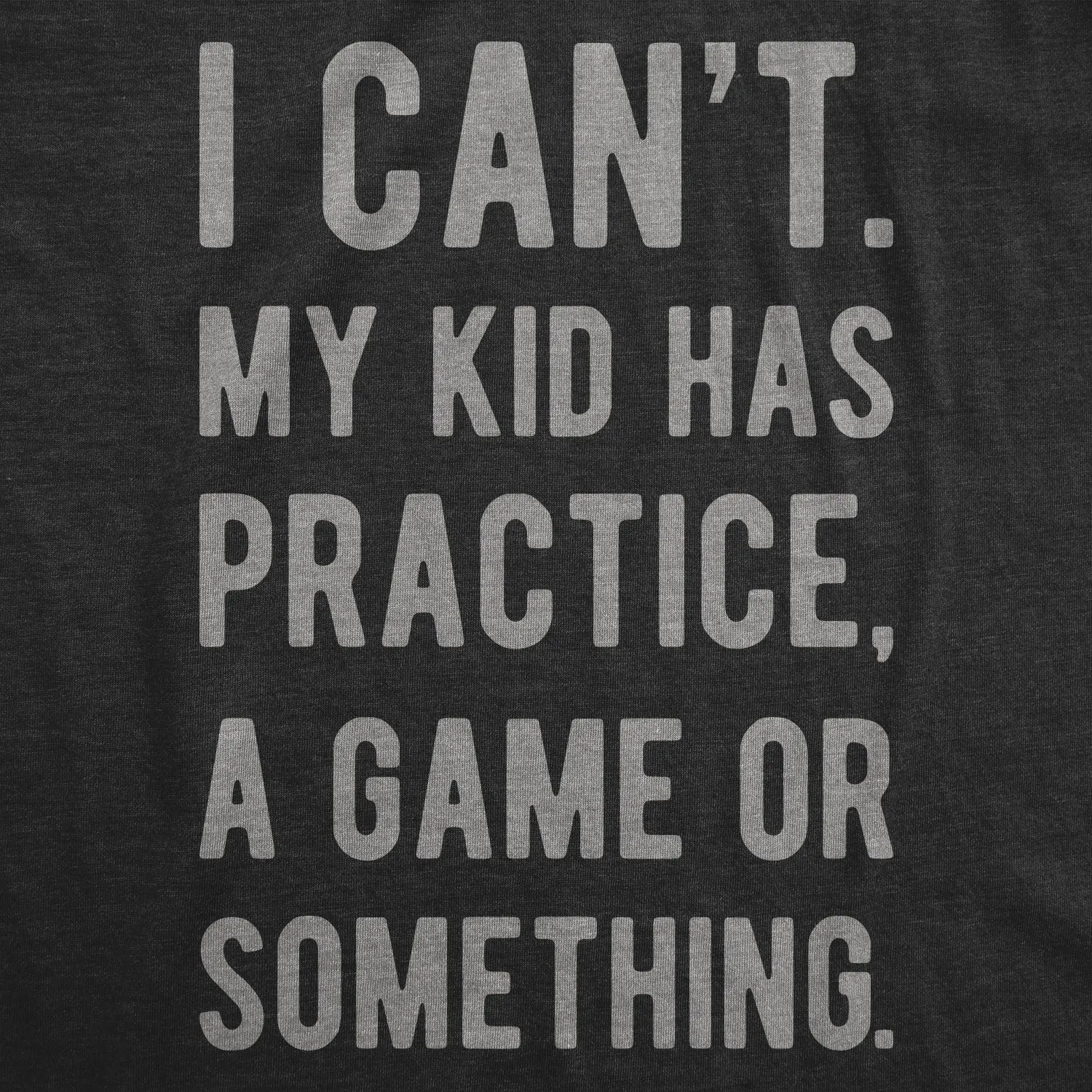 I Can't My Kid Has Practice A Game Or Something Men's T Shirt sold by Crazy Dog T-Shirts product image thumbnail 2