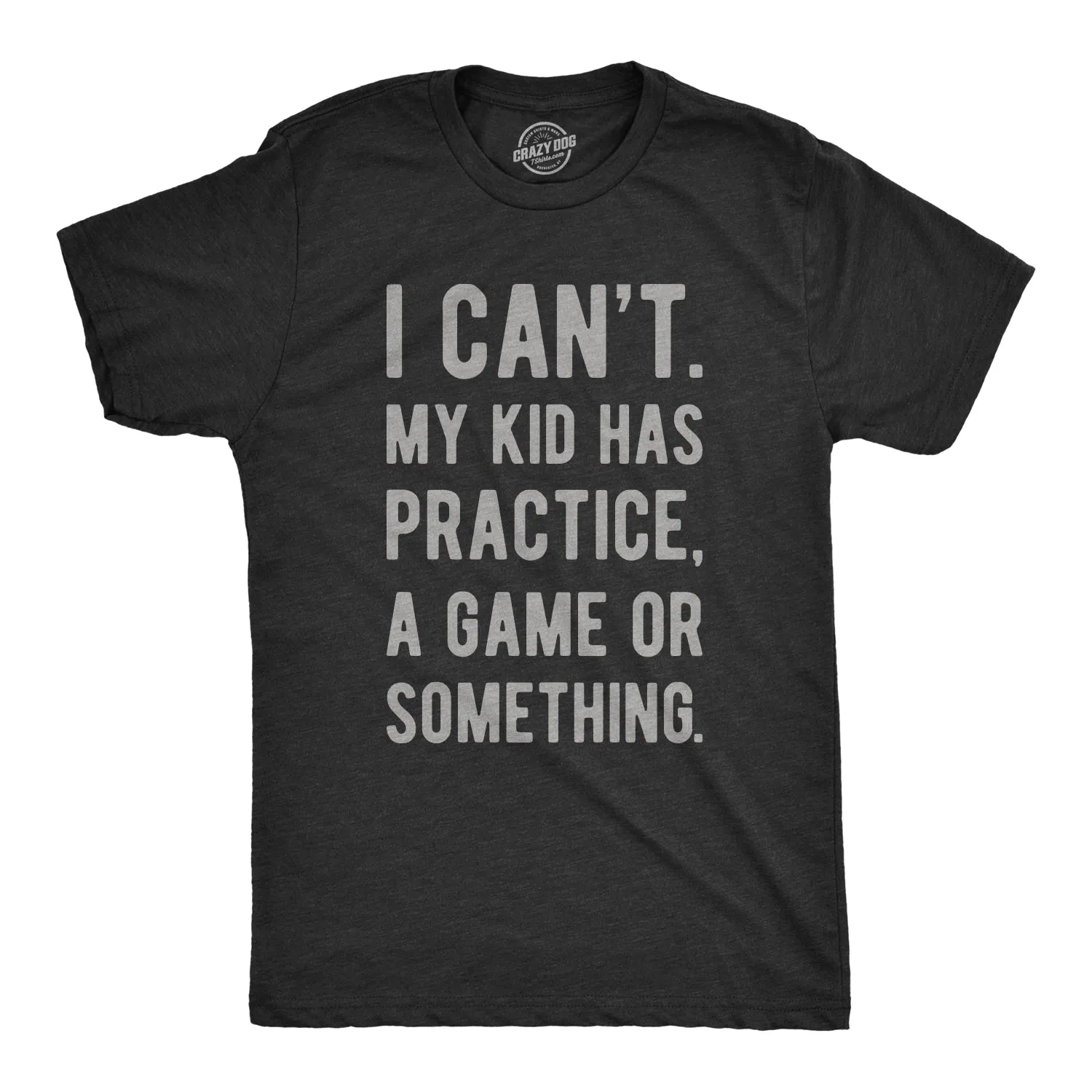 I Can't My Kid Has Practice A Game Or Something Men's T Shirt sold by Crazy Dog T-Shirts
