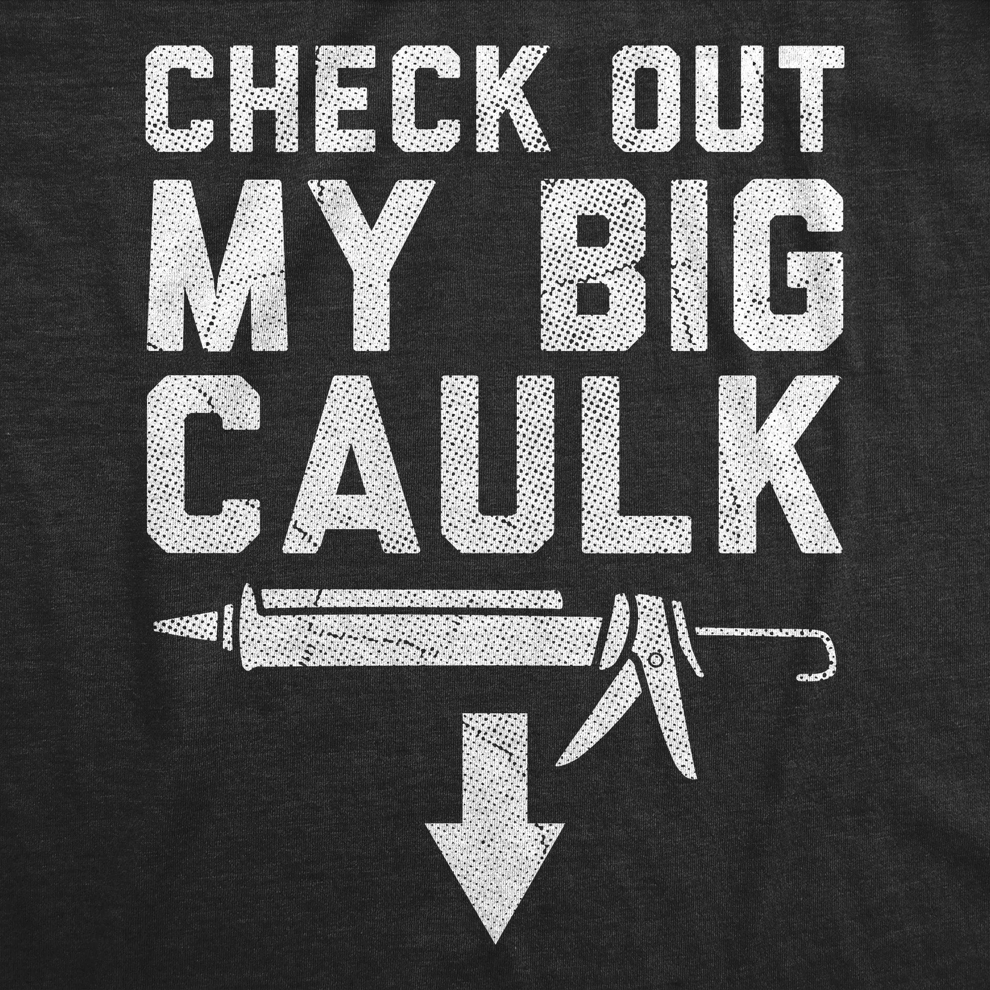 Check Out My Big Caulk Men's T Shirt sold by Crazy Dog T-Shirts product image thumbnail 2