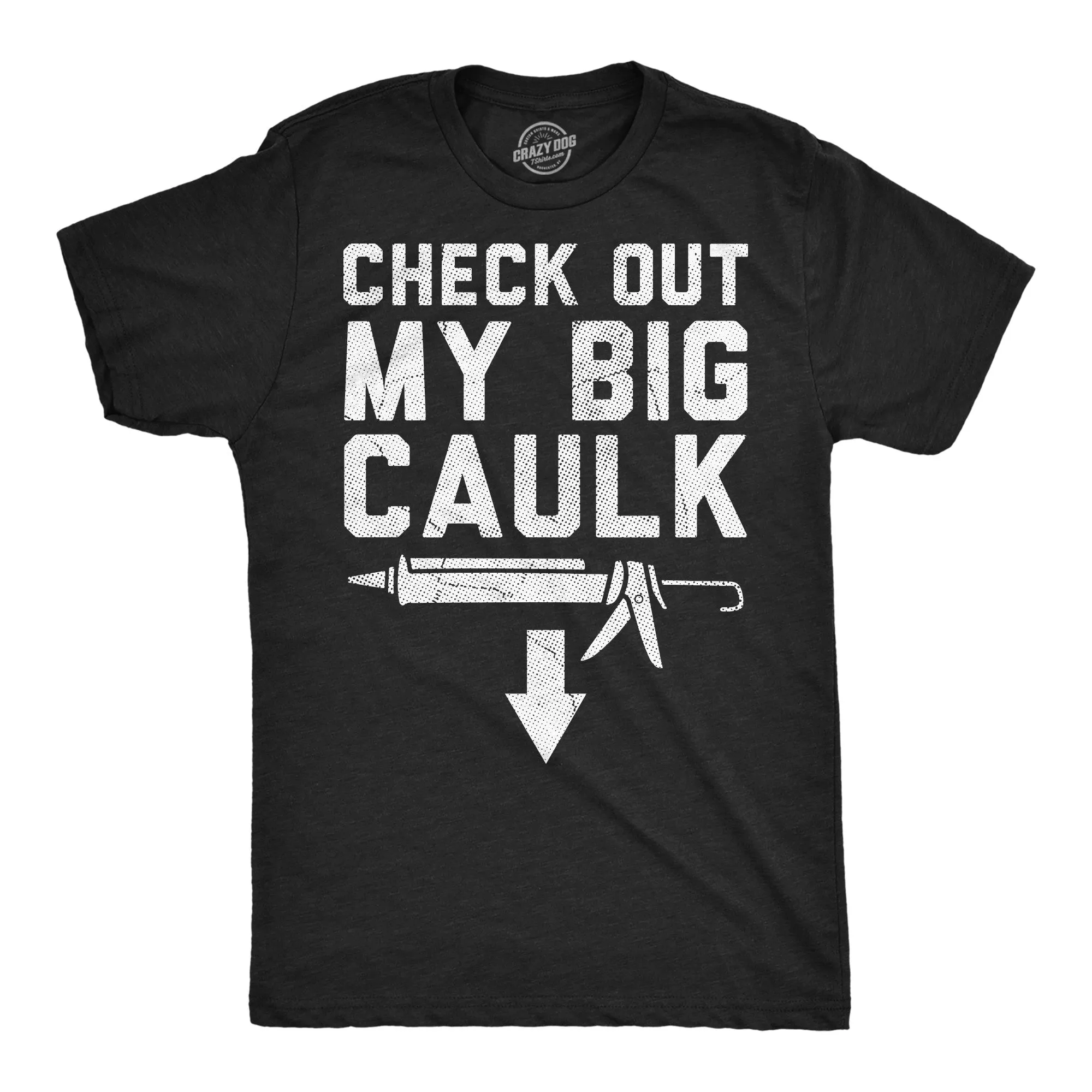 Check Out My Big Caulk Men's T Shirt sold by Crazy Dog T-Shirts