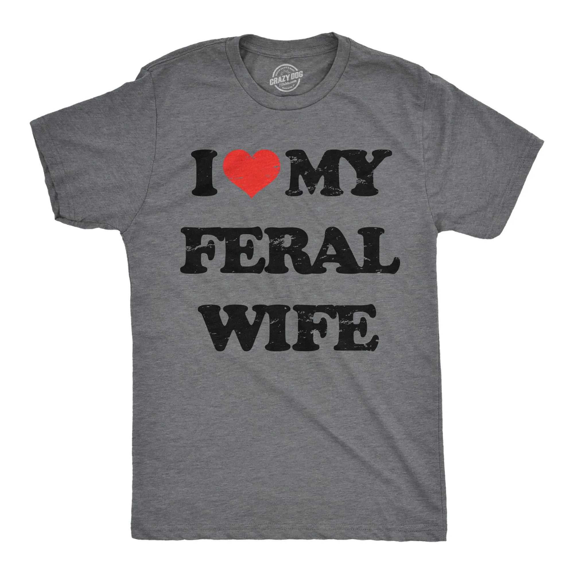 I Heart My Feral Wife Men's T Shirt sold by Crazy Dog T-Shirts