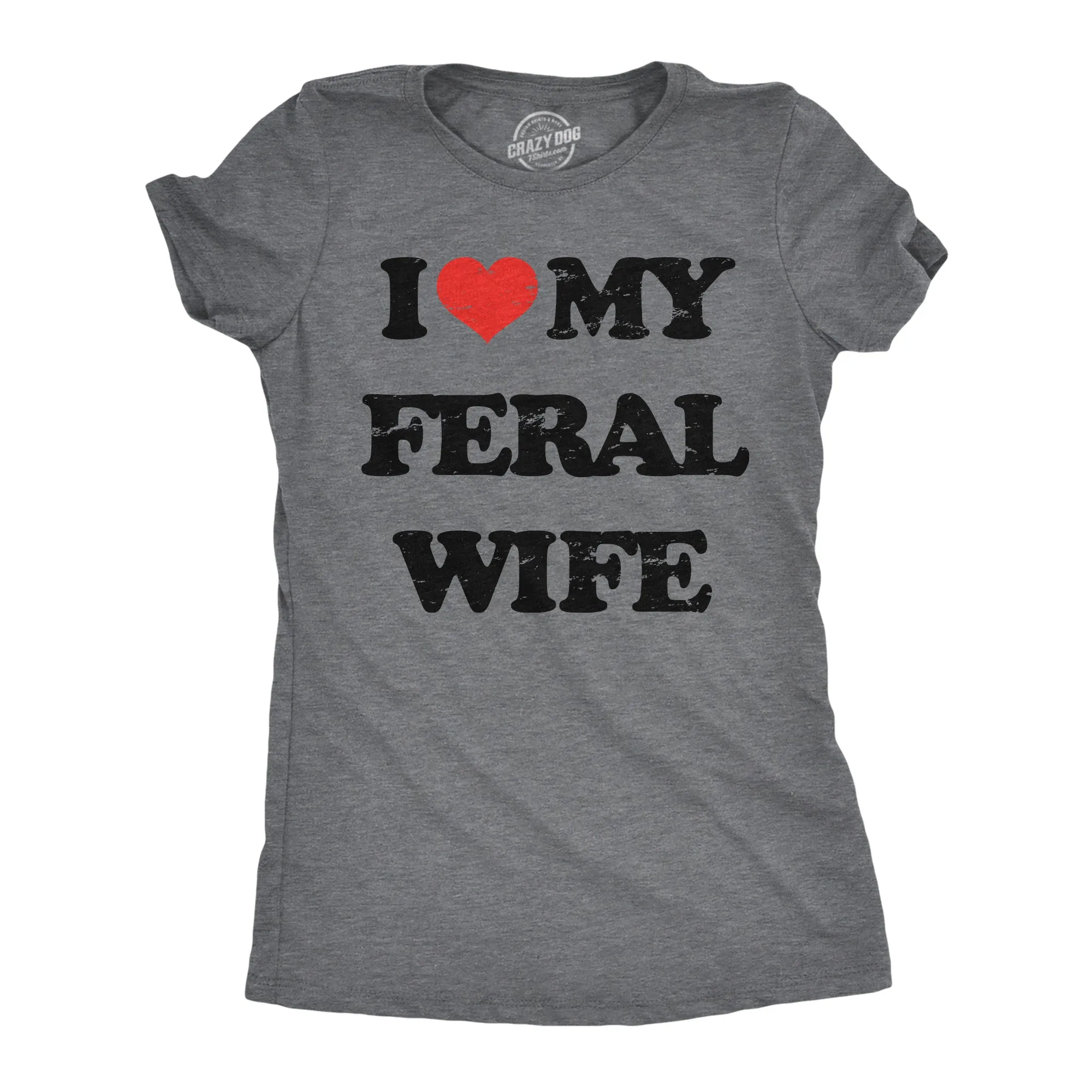 I Heart My Feral Wife Women's T Shirt sold by Crazy Dog T-Shirts
