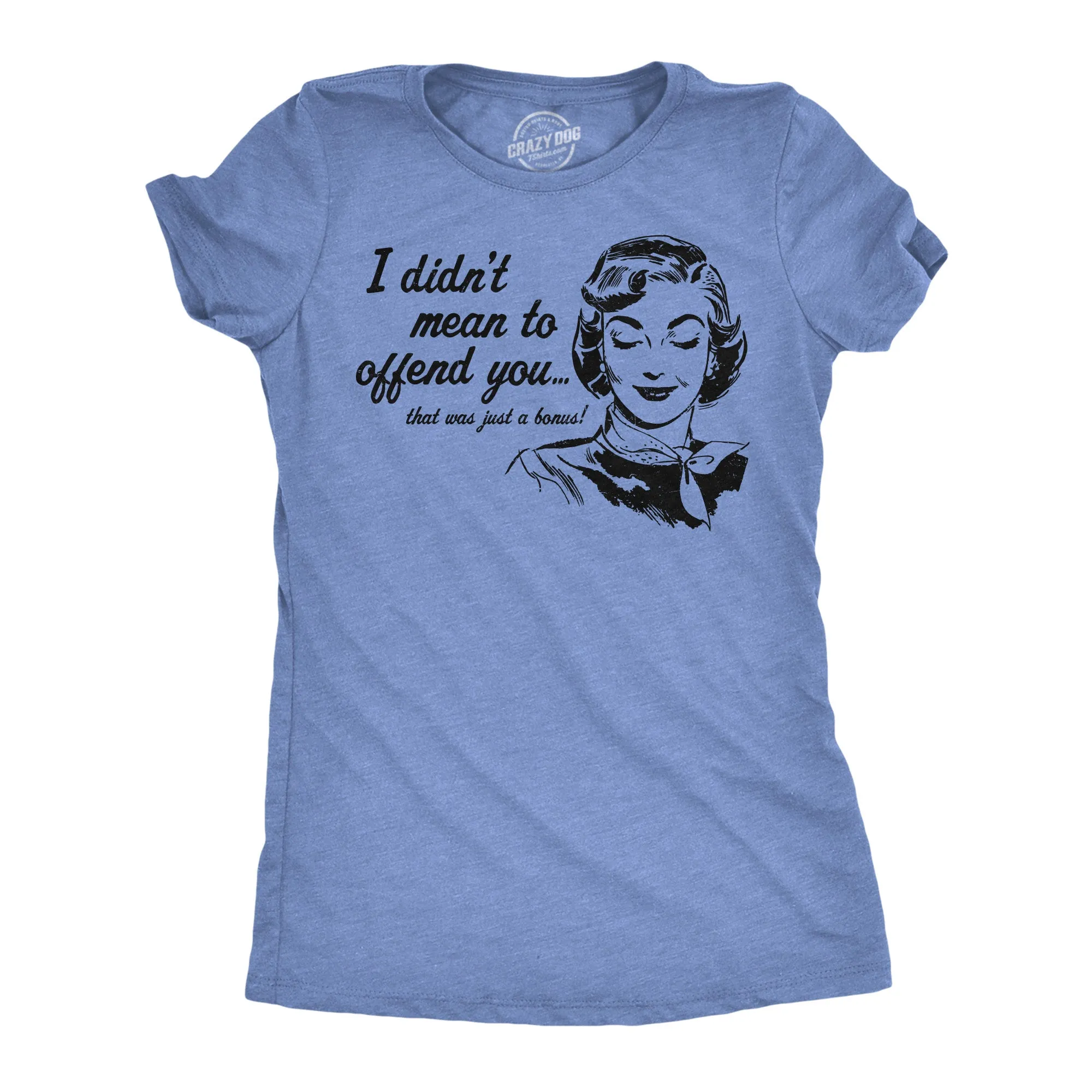 I Didnt Mean To Offend You Women's T Shirt sold by Crazy Dog T-Shirts