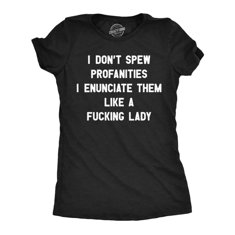 I Dont Spew Profanities I Enunciate Them Lke A Fucking Lady Women's T Shirt sold by Crazy Dog T-Shirts
