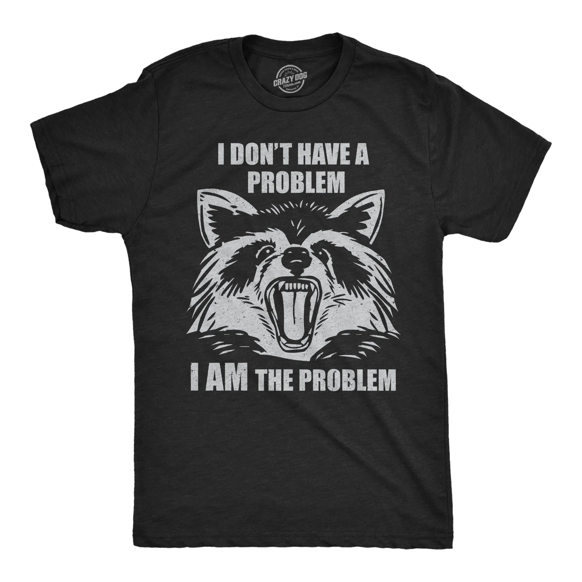 I Dont Have A Problem I Am The Problem Men's T Shirt sold by Crazy Dog T-Shirts