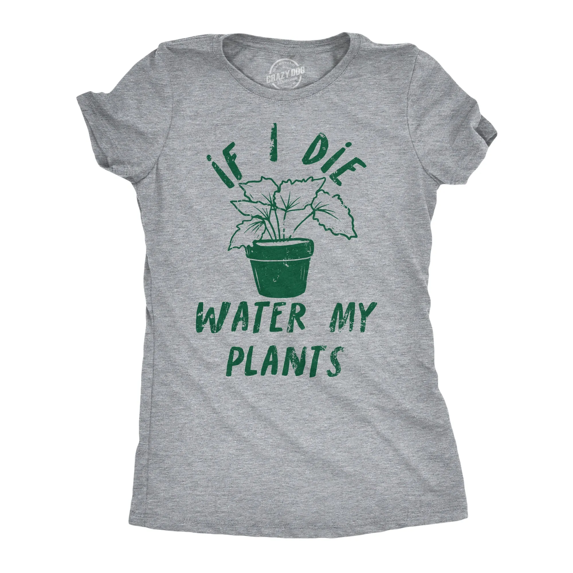 If I Die Water My Plants Women's T Shirt sold by Crazy Dog T-Shirts