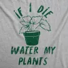 If I Die Water My Plants Women's T Shirt sold by Crazy Dog T-Shirts
